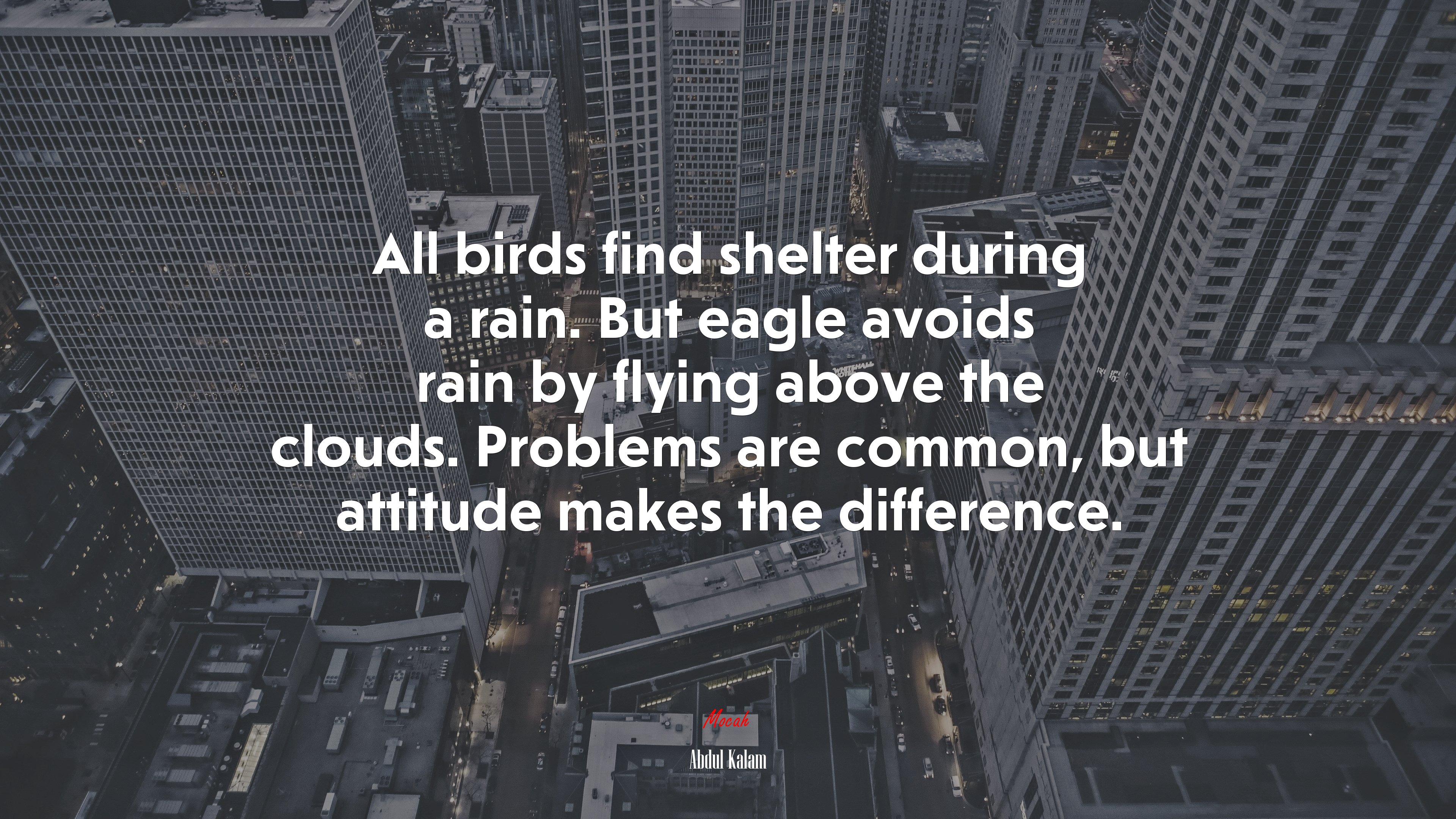 All birds find shelter during a rain. But eagle avoids rain by flying above the clouds. Problems are common, but attitude makes the difference. | Abdul Kalam quote HD Wallpaper