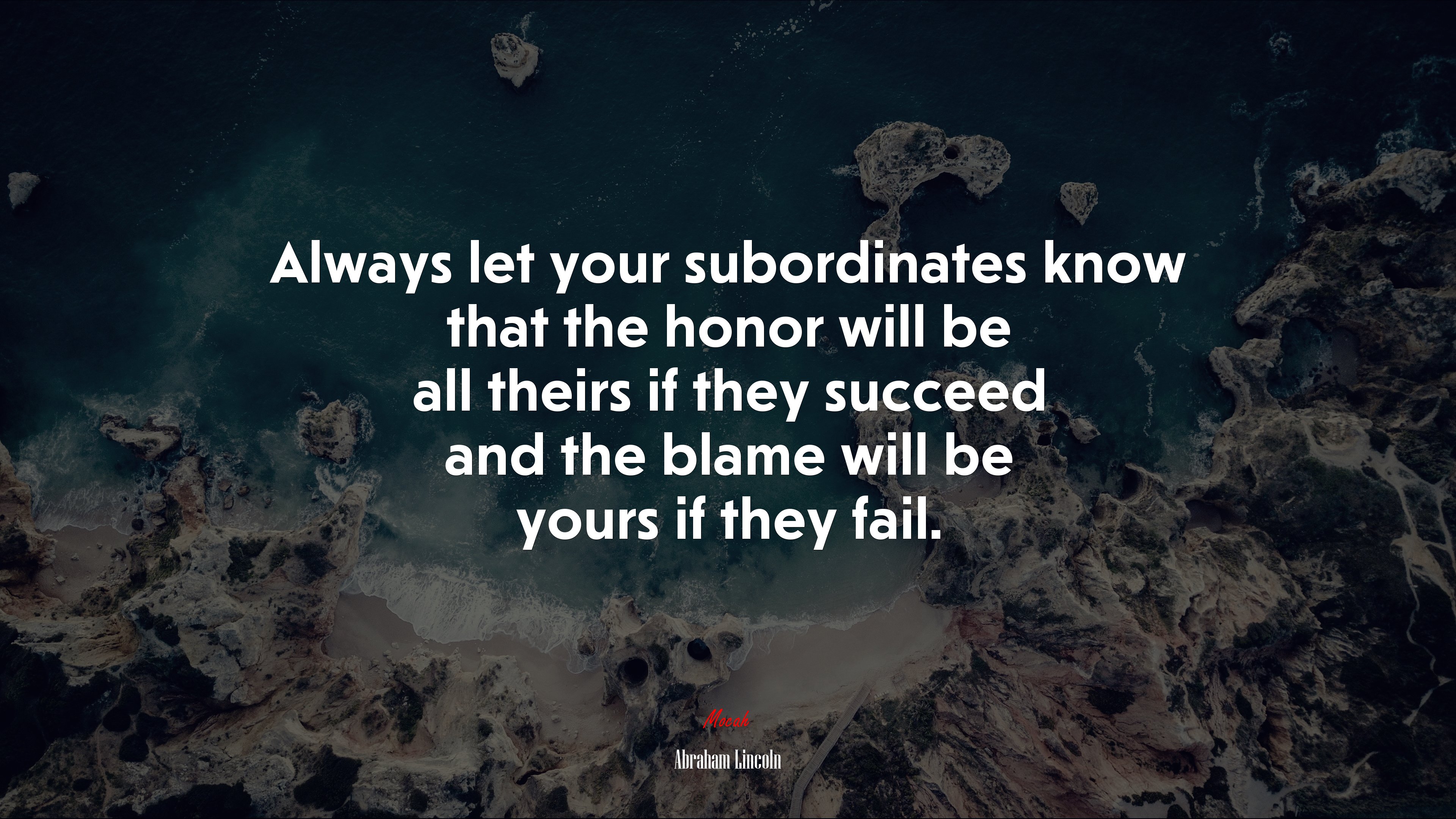 Always let your subordinates know that the honor will be all theirs if they succeed and the blame will be yours if they fail. | Abraham Lincoln quote HD Wallpaper