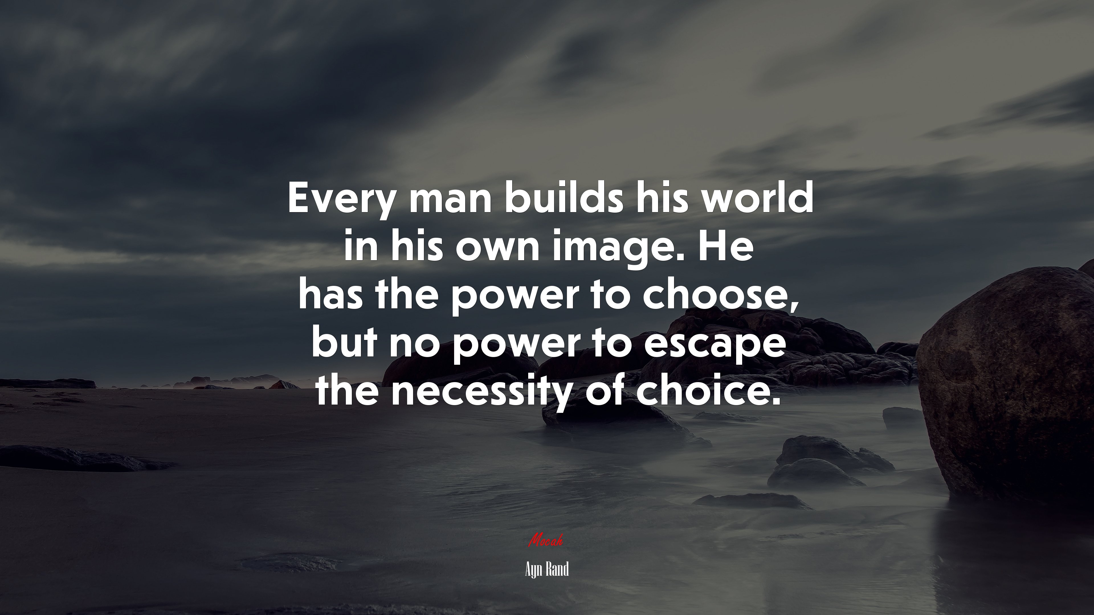 Every man builds his world in his own image. He has the power to choose, but no power to escape the necessity of choice. | Ayn Rand quote HD Wallpaper