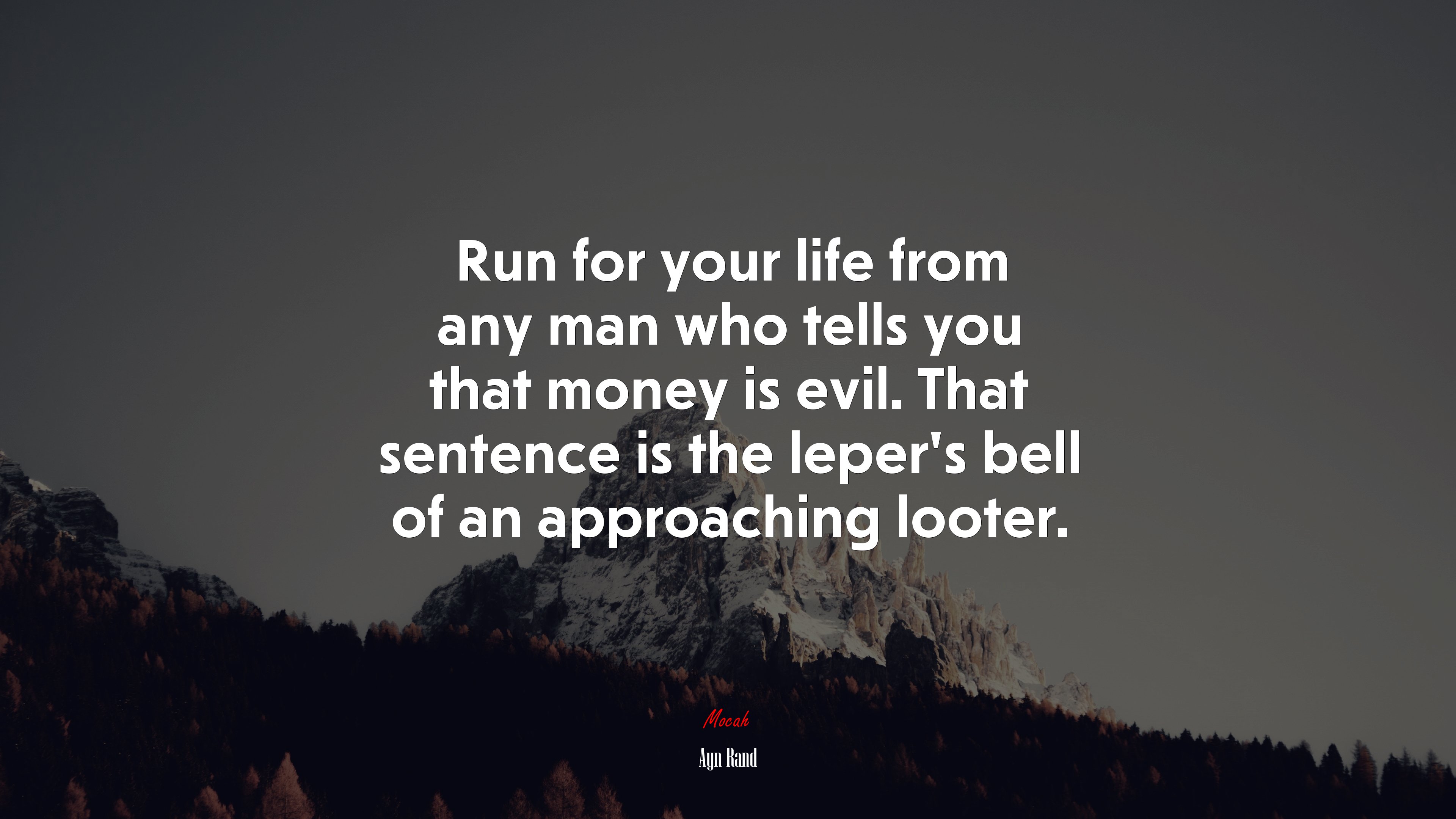 Run for your life from any man who tells you that money is evil. That sentence is the leper’s bell of an approaching looter. | Ayn Rand quote HD Wallpaper