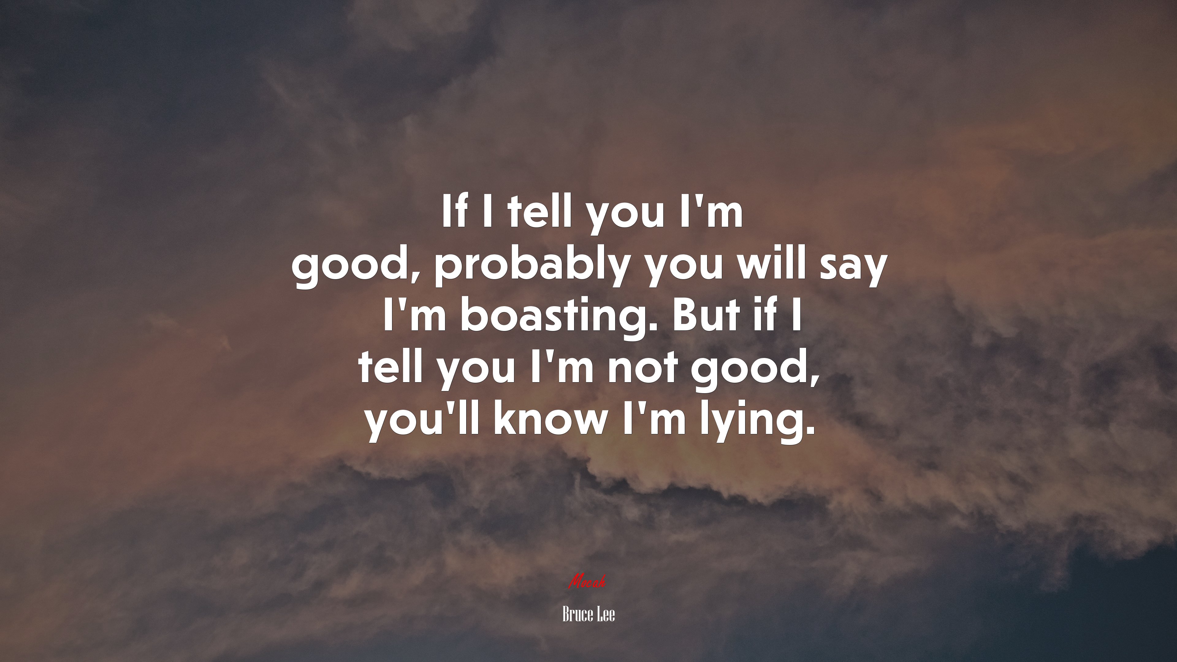 If I tell you I’m good, probably you will say I’m boasting. But if I tell you I’m not good, you’ll know I’m lying. | Bruce Lee quote HD Wallpaper