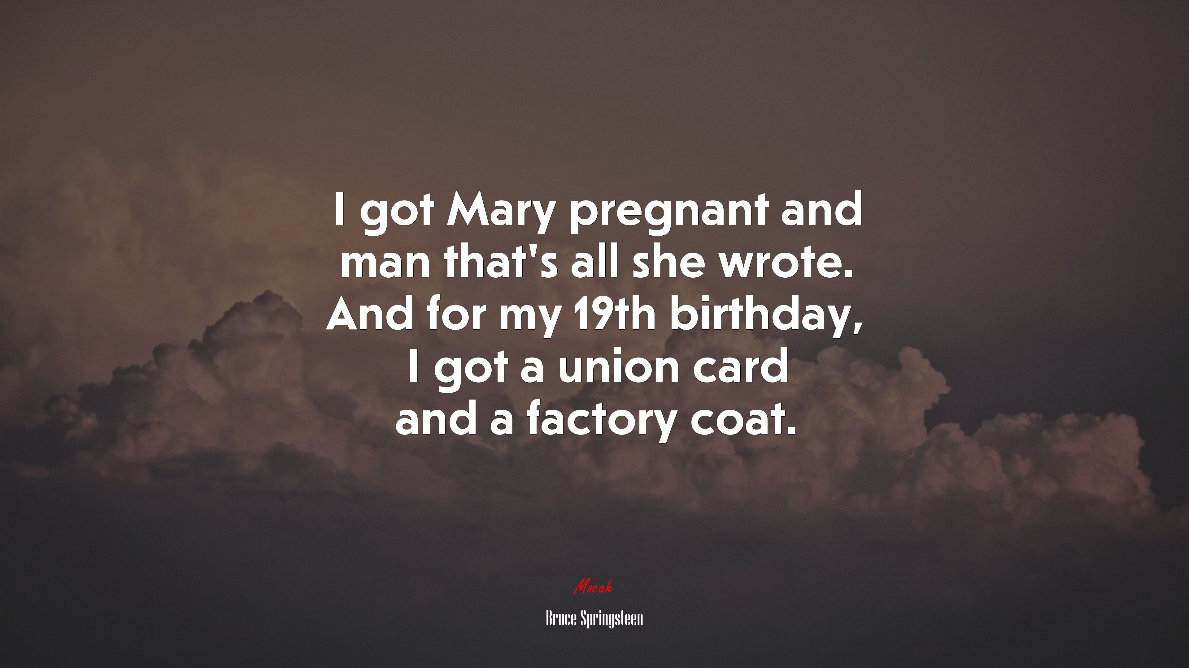 I got Mary pregnant and man that’s all she wrote. And for my 19th birthday, I got a union card and a factory coat. | Bruce Springsteen quote HD Wallpaper
