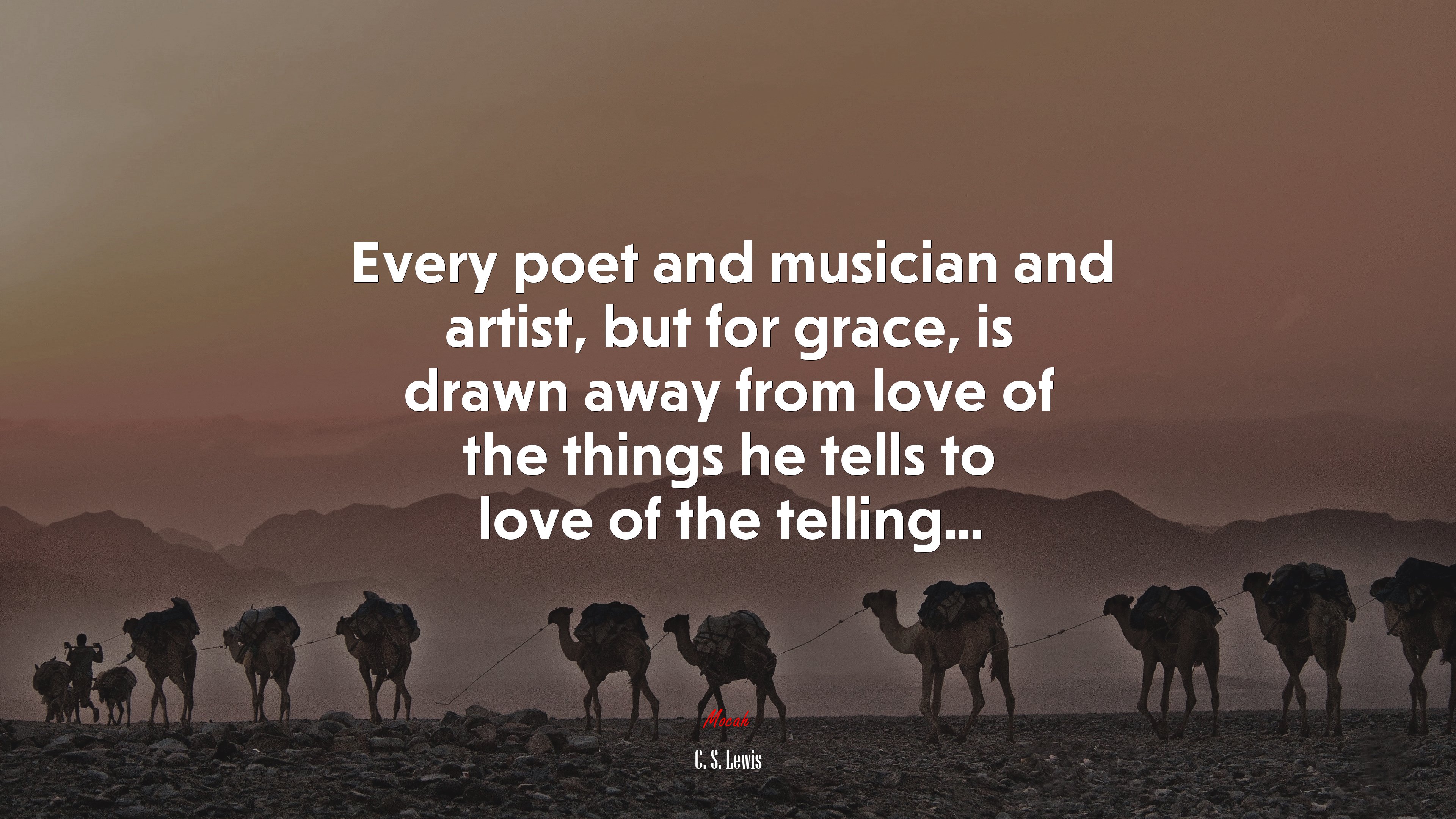 Every poet and musician and artist, but for grace, is drawn away from love of the things he tells to love of the telling... | C. S. Lewis quote HD Wallpaper