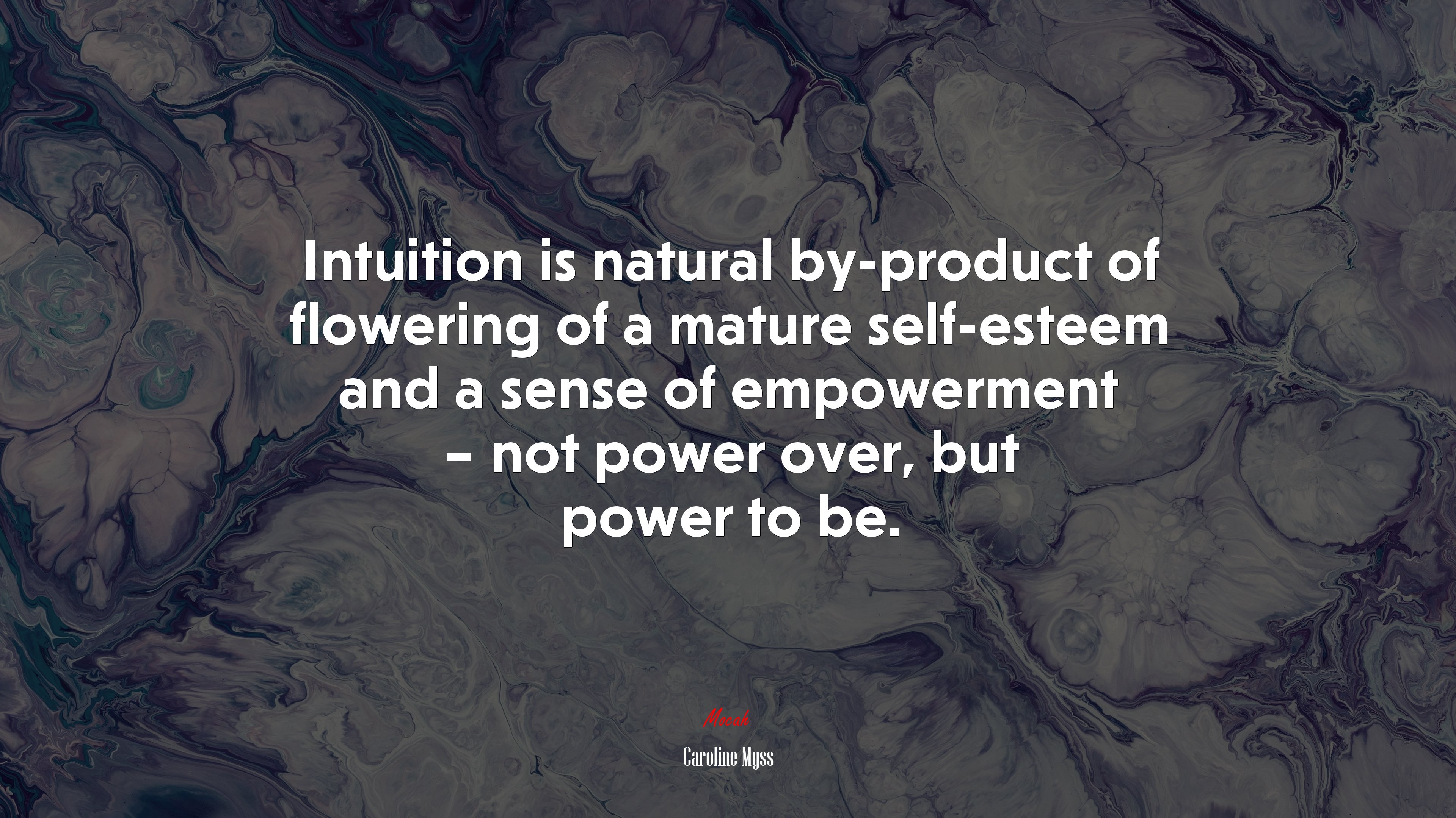Intuition is natural by-product of flowering of a mature self-esteem and a sense of empowerment – not power over, but power to be. | Caroline Myss quote HD Wallpaper