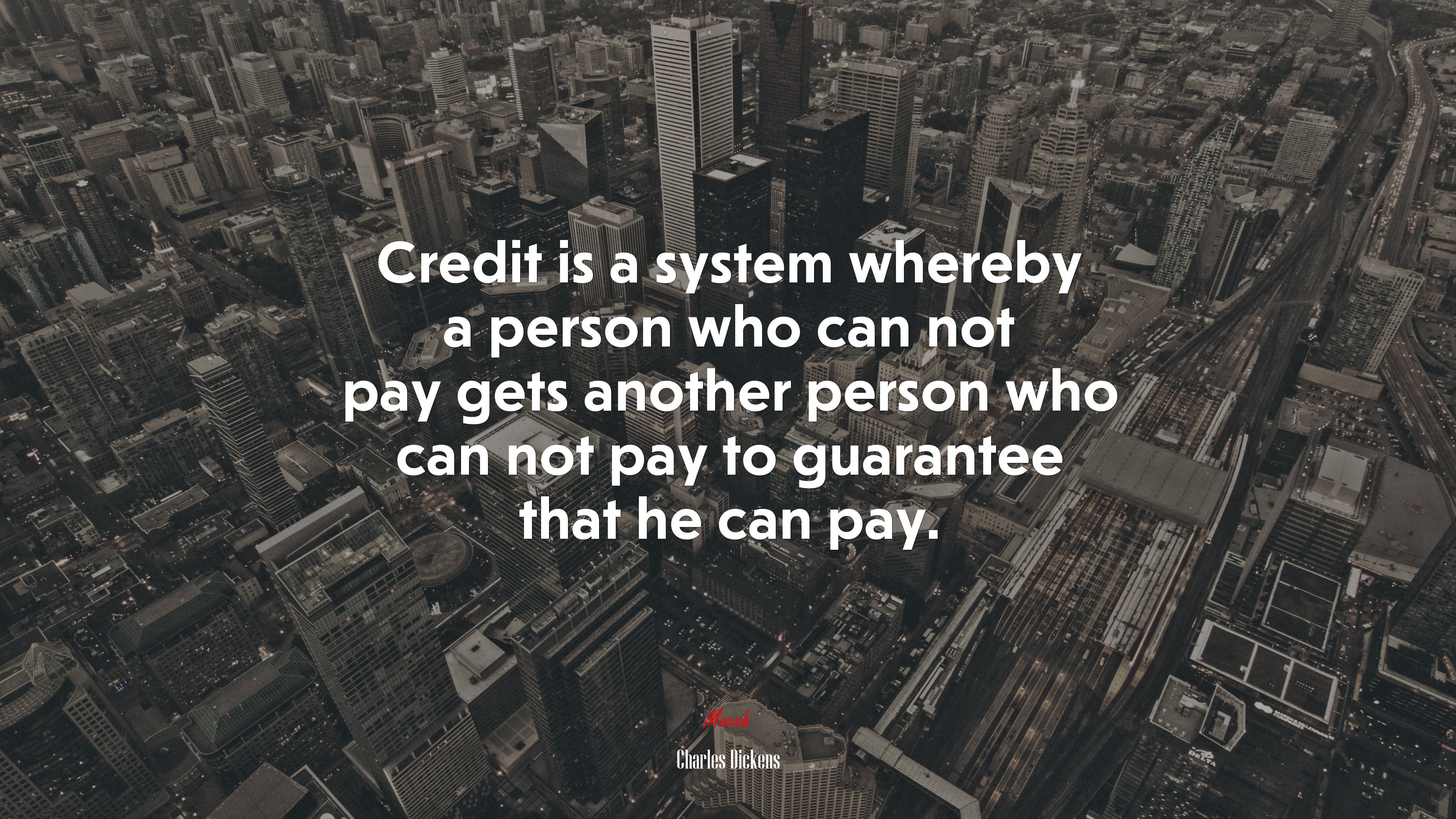 Credit is a system whereby a person who can not pay gets another person who can not pay to guarantee that he can pay. | Charles Dickens quote HD Wallpaper