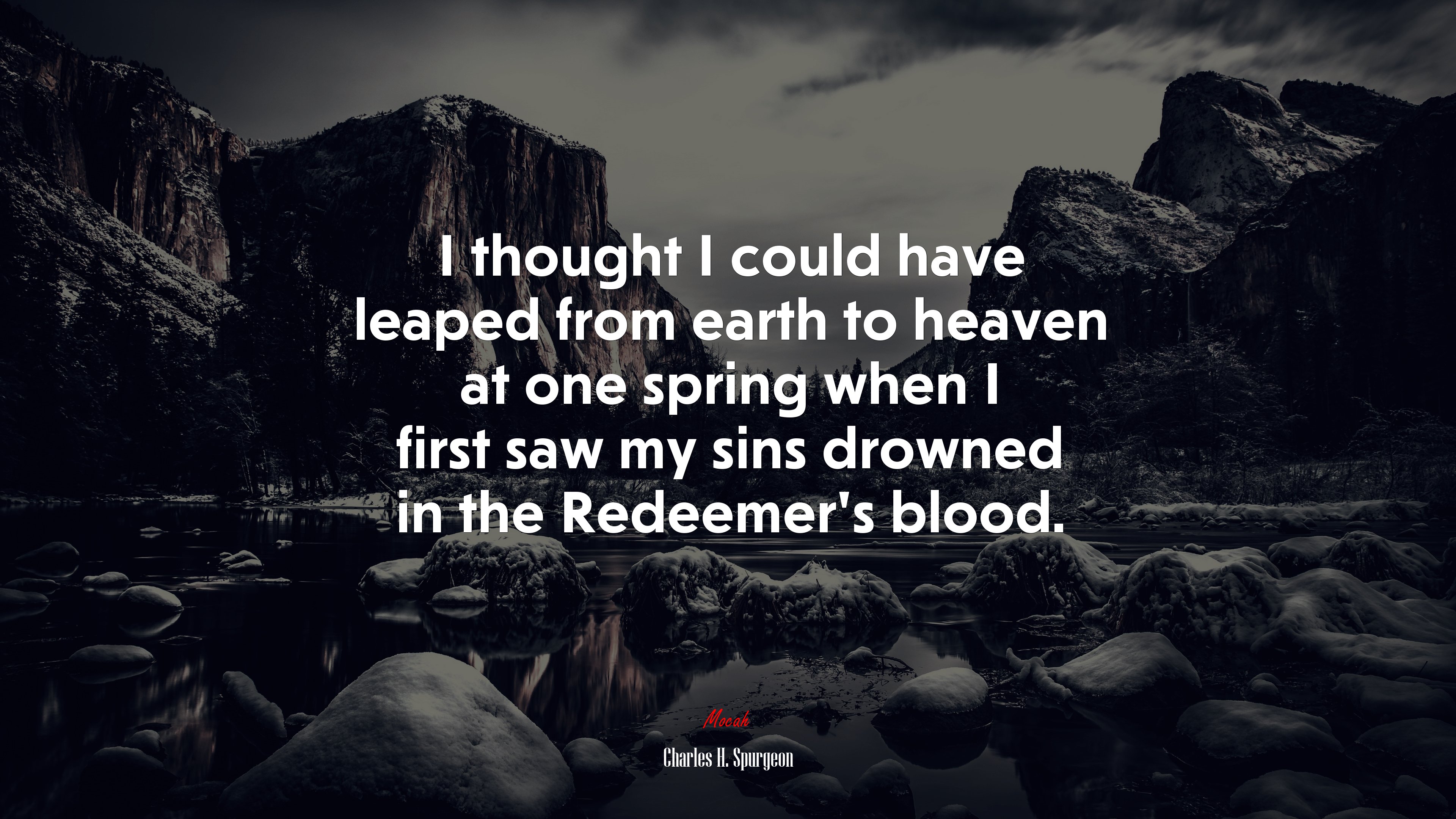 I thought I could have leaped from earth to heaven at one spring when I first saw my sins drowned in the Redeemer’s blood. | Charles H. Spurgeon quote HD Wallpaper