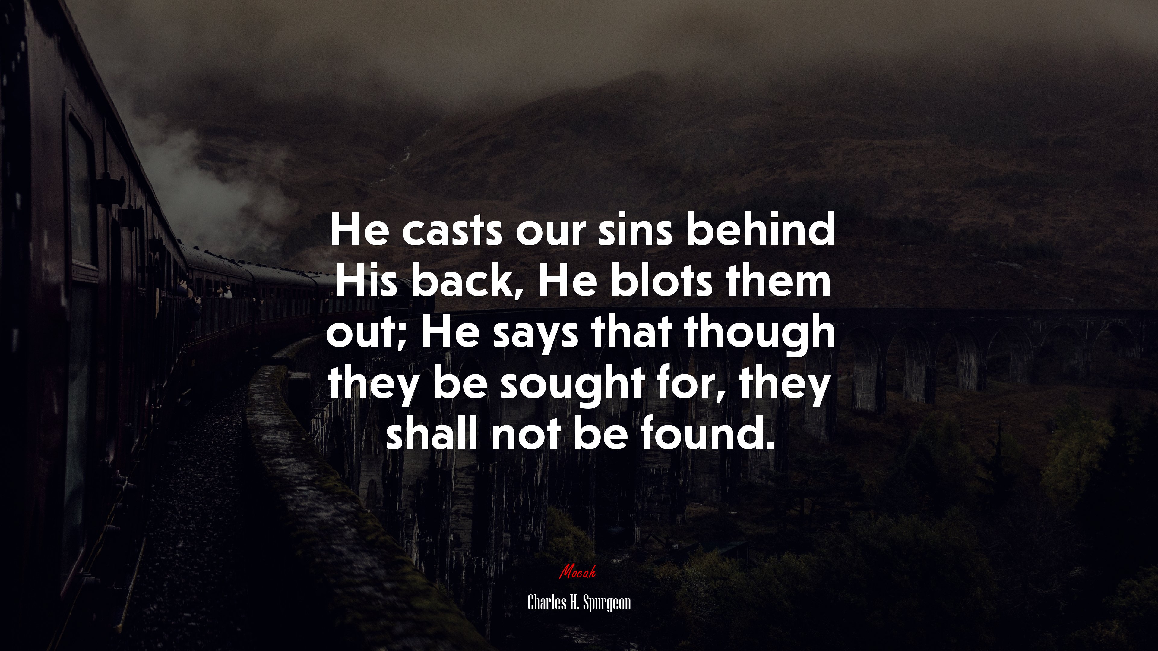 He casts our sins behind His back, He blots them out; He says that though they be sought for, they shall not be found. | Charles H. Spurgeon quote HD Wallpaper