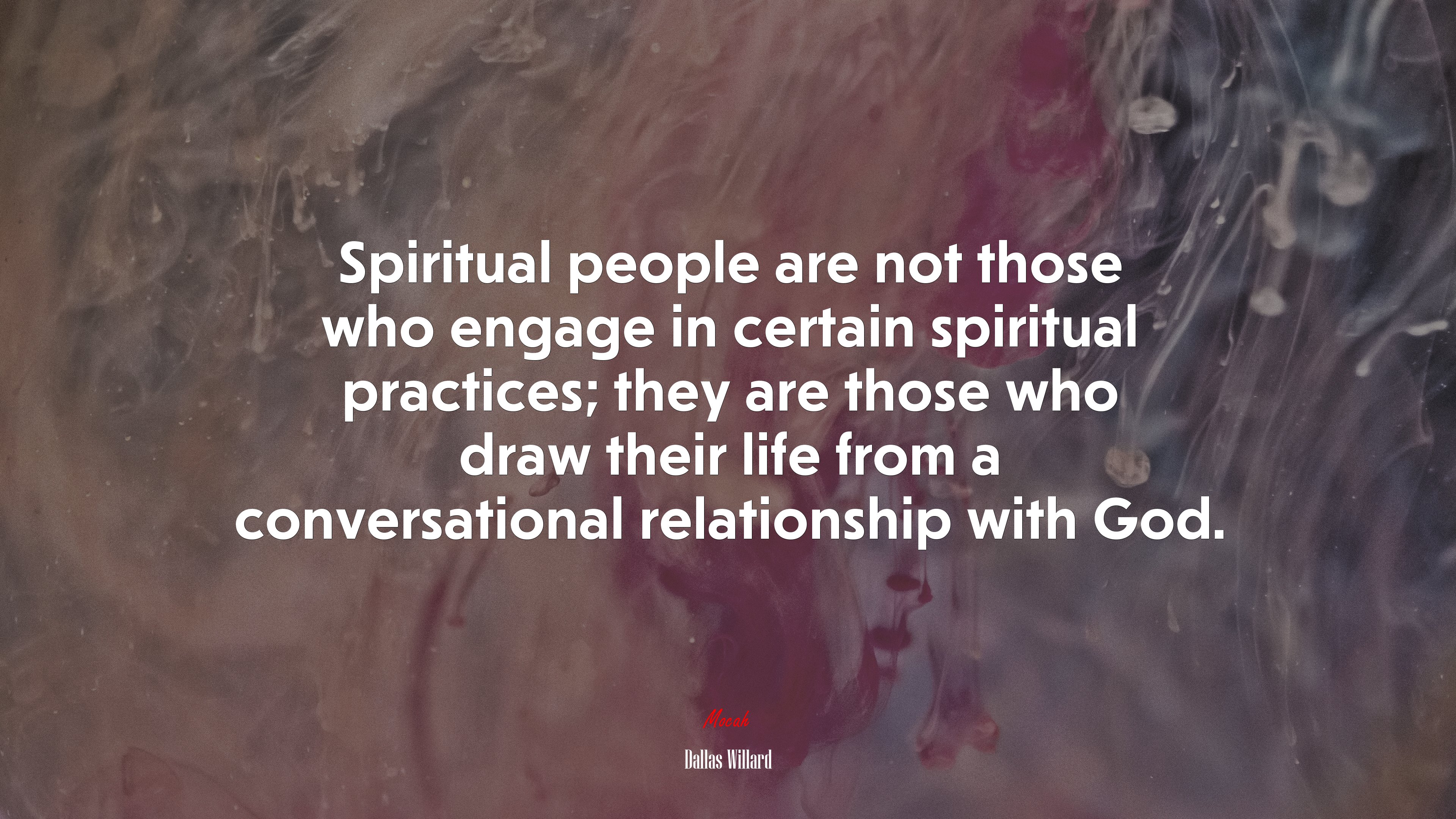 Spiritual people are not those who engage in certain spiritual practices; they are those who draw their life from a conversational relationship with God. | Dallas Willard quote HD Wallpaper