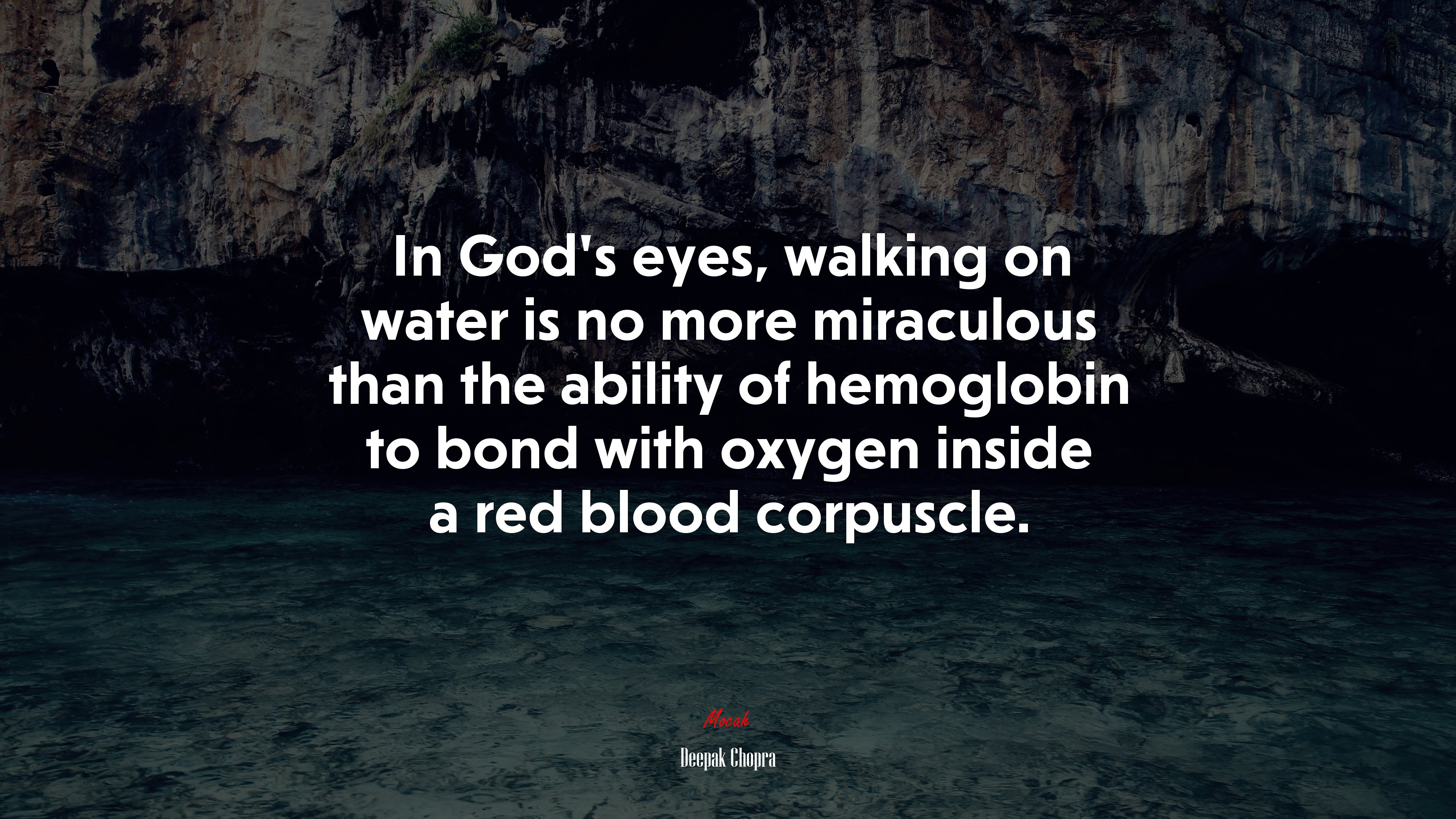 In God’s eyes, walking on water is no more miraculous than the ability of hemoglobin to bond with oxygen inside a red blood corpuscle. | Deepak Chopra quote HD Wallpaper