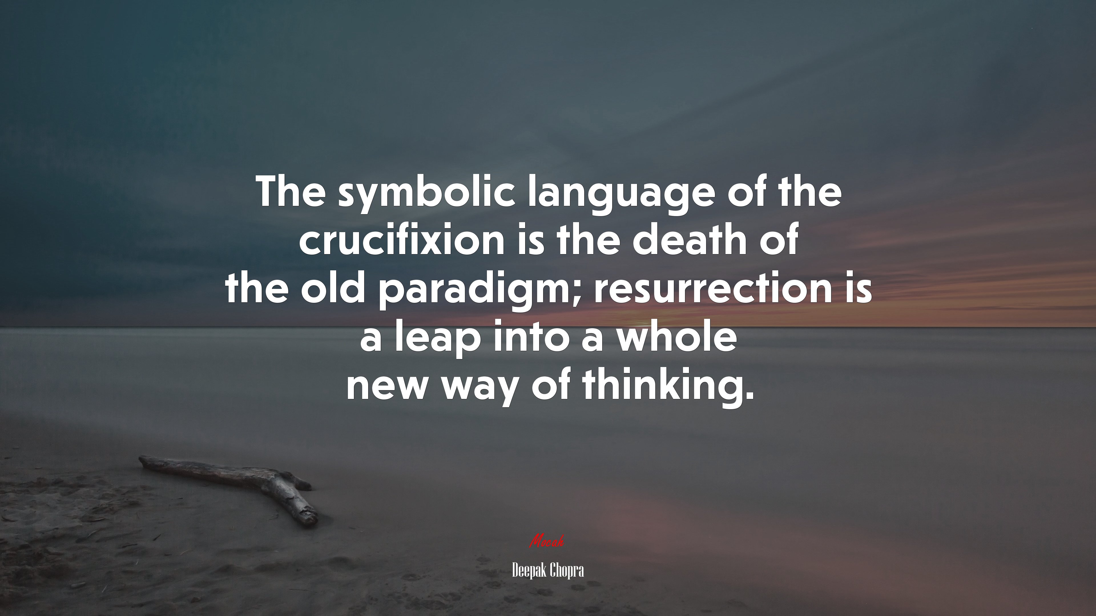 The symbolic language of the crucifixion is the death of the old paradigm; resurrection is a leap into a whole new way of thinking. | Deepak Chopra quote HD Wallpaper
