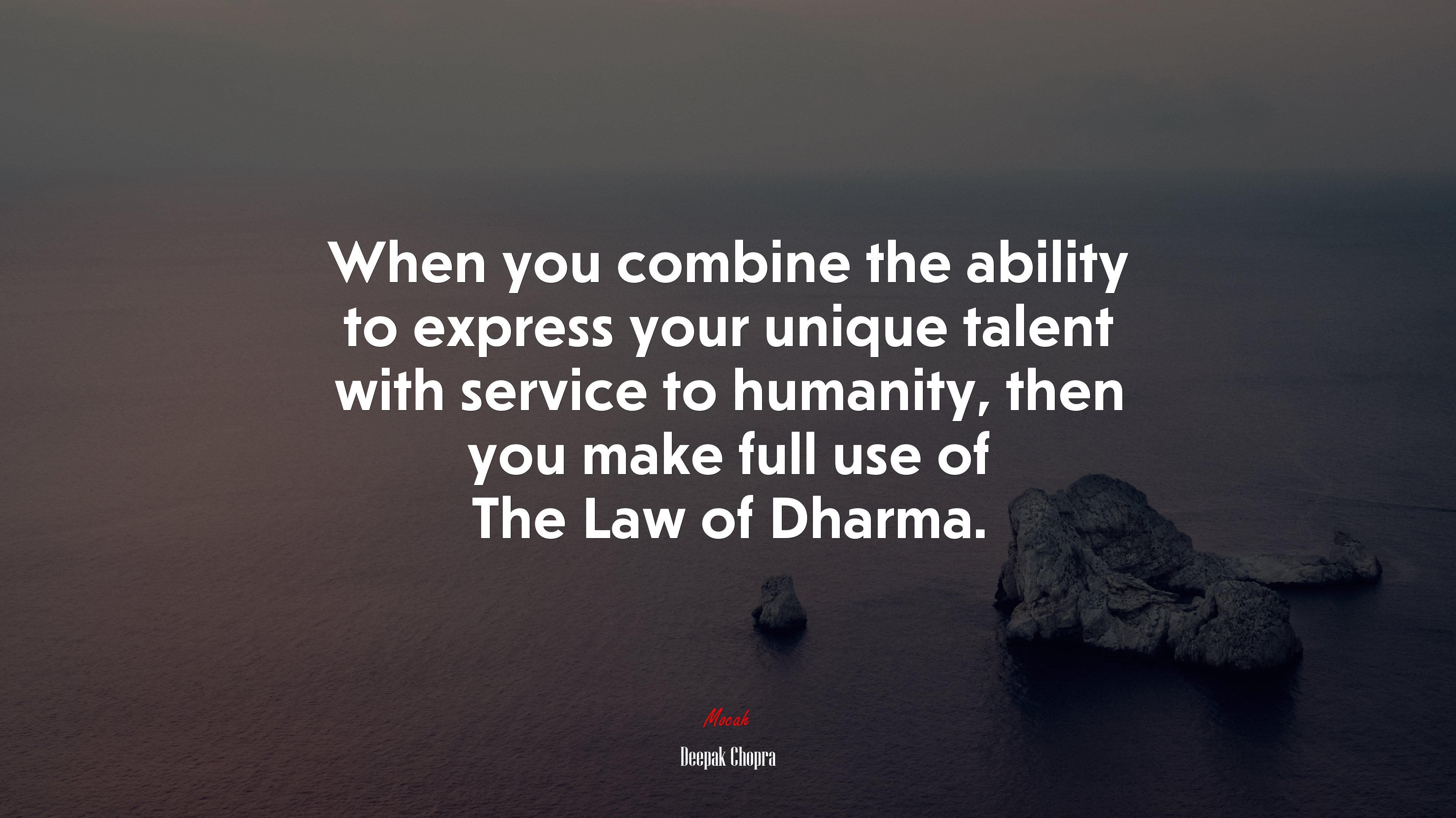 When you combine the ability to express your unique talent with service to humanity, then you make full use of The Law of Dharma. | Deepak Chopra quote HD Wallpaper