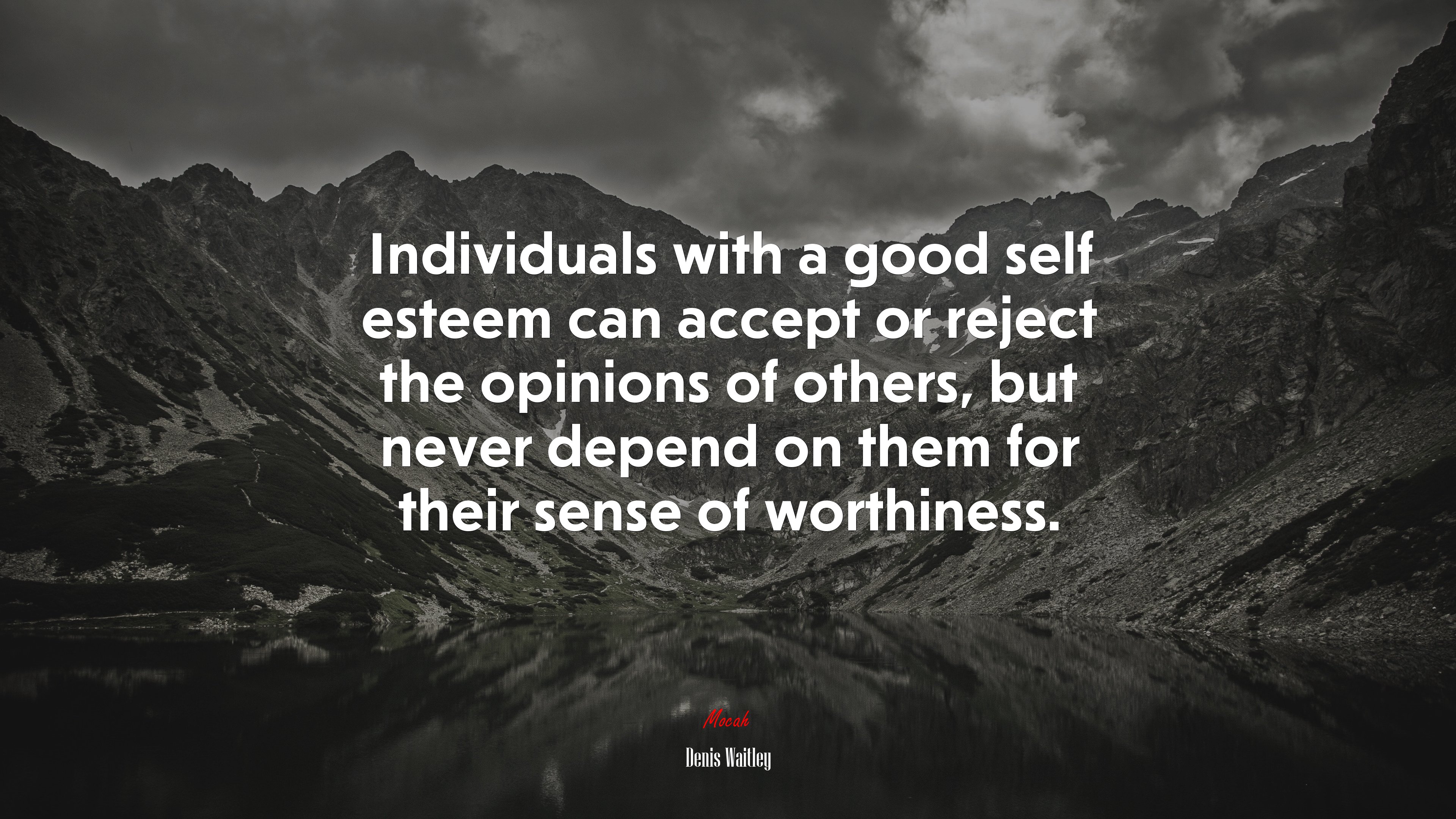 Individuals with a good self esteem can accept or reject the opinions of others, but never depend on them for their sense of worthiness. | Denis Waitley quote HD Wallpaper