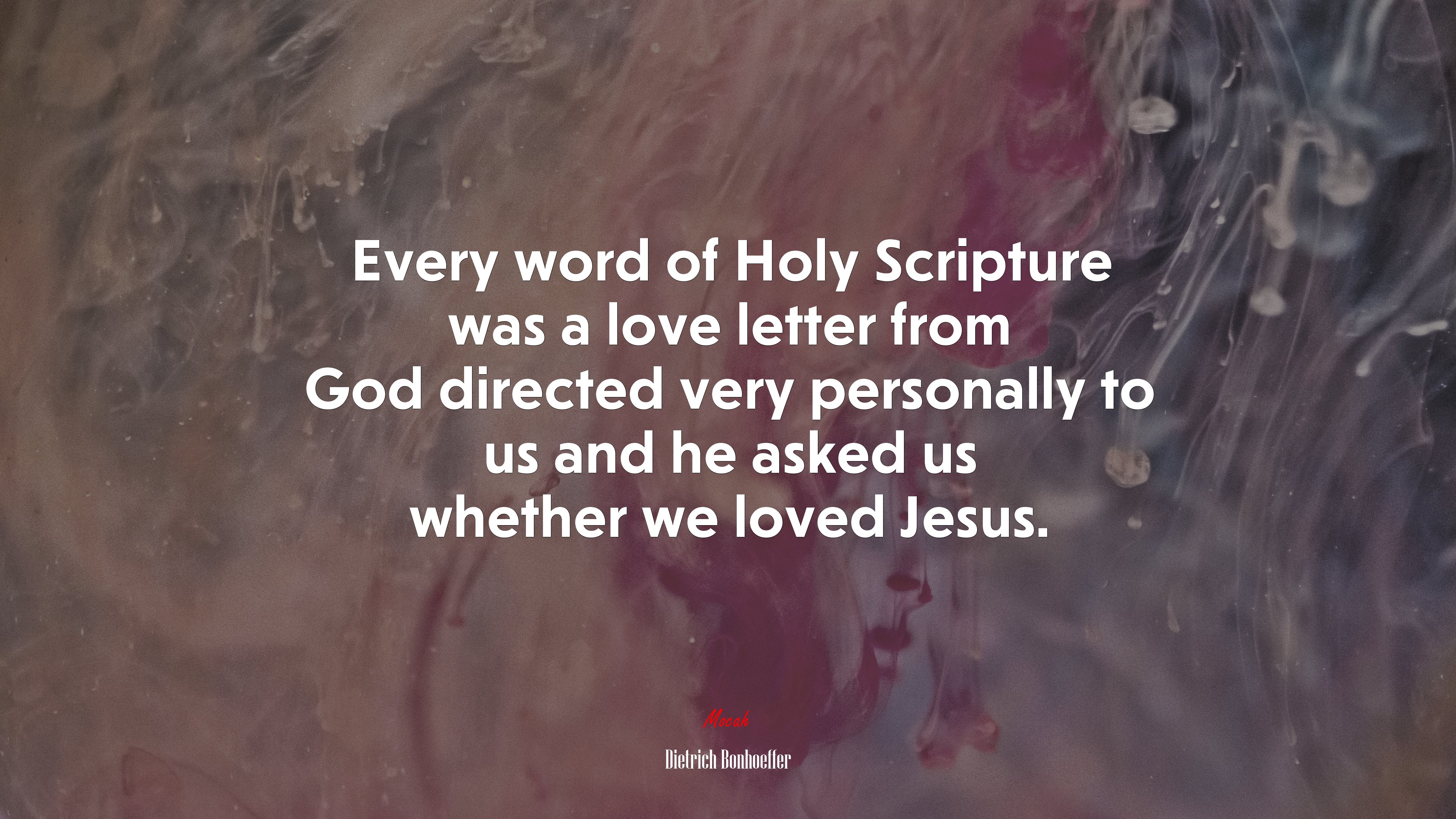Every word of Holy Scripture was a love letter from God directed very personally to us and he asked us whether we loved Jesus. | Dietrich Bonhoeffer quote HD Wallpaper
