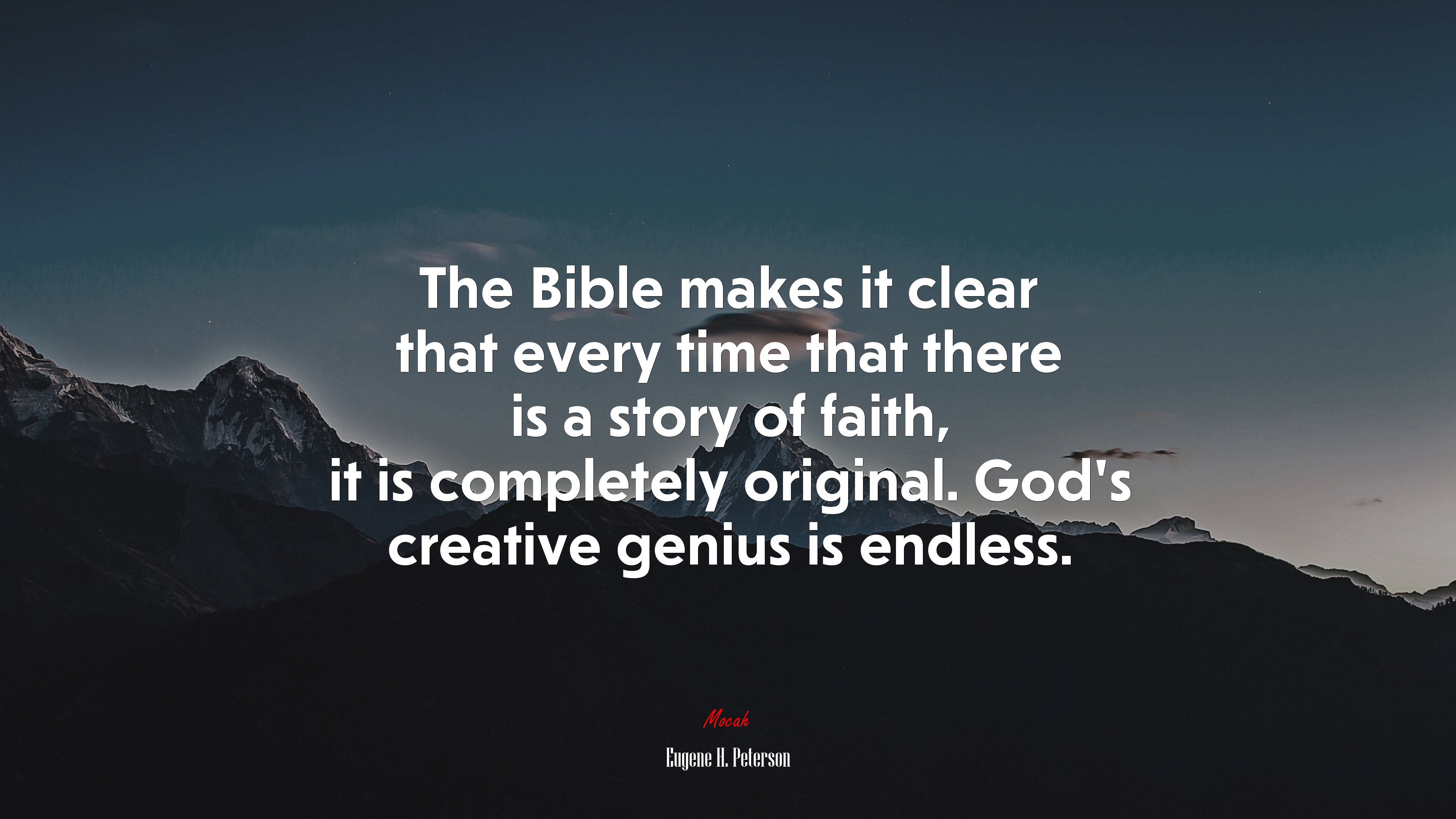 The Bible makes it clear that every time that there is a story of faith, it is completely original. God’s creative genius is endless. | Eugene H. Peterson quote HD Wallpaper
