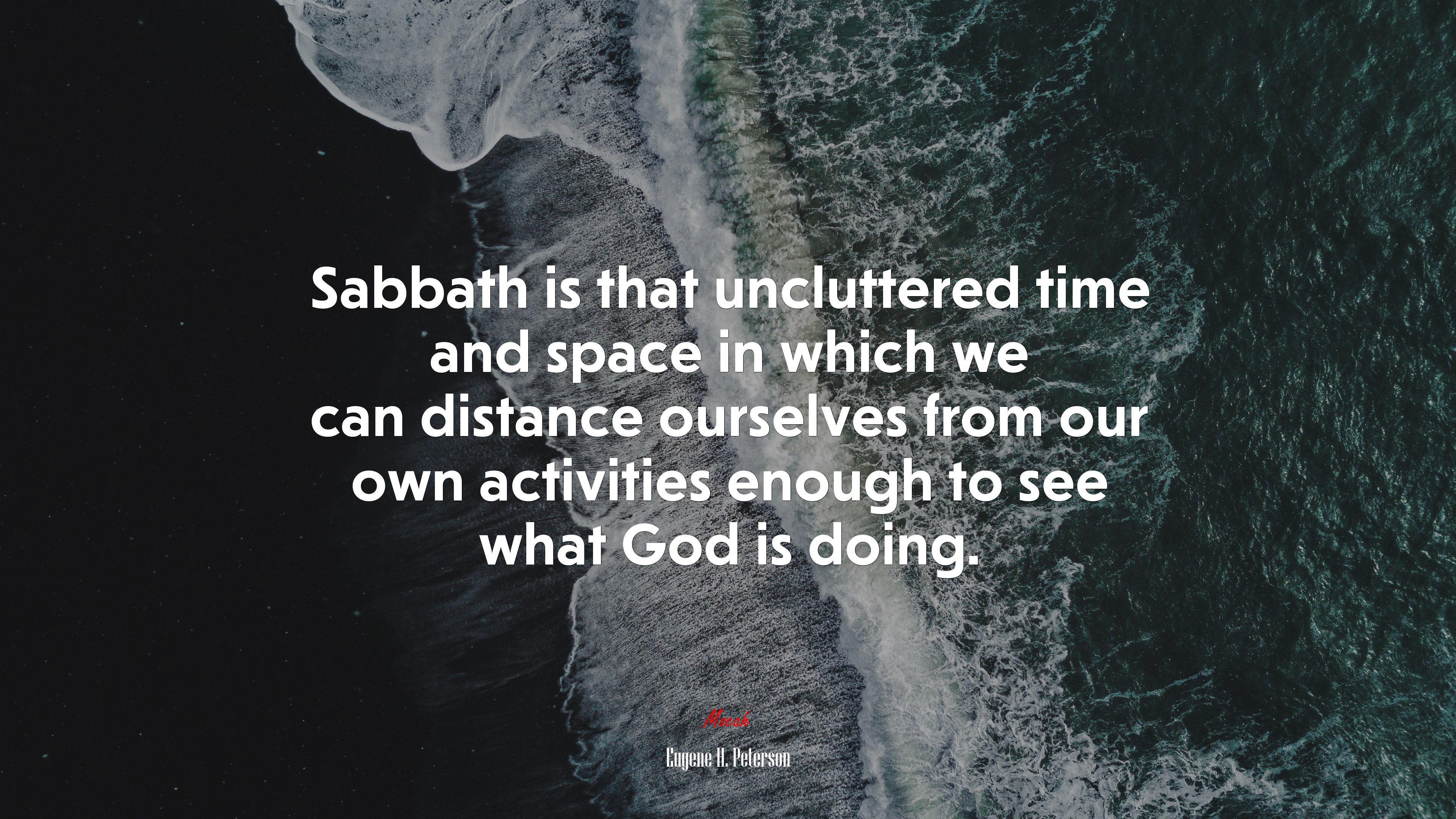 Sabbath is that uncluttered time and space in which we can distance ourselves from our own activities enough to see what God is doing. | Eugene H. Peterson quote HD Wallpaper