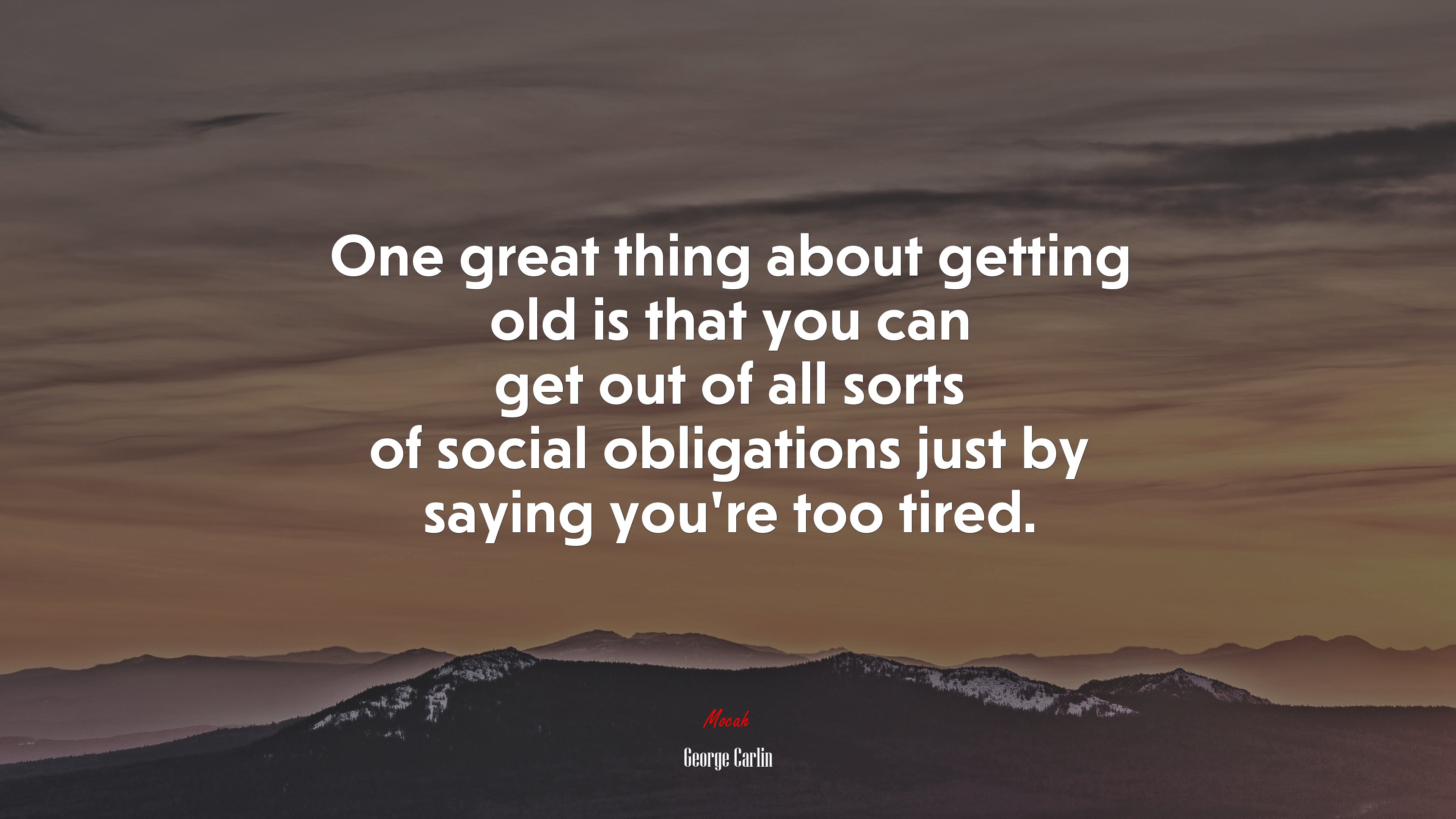 One great thing about getting old is that you can get out of all sorts of social obligations just by saying you’re too tired. | George Carlin quote HD Wallpaper