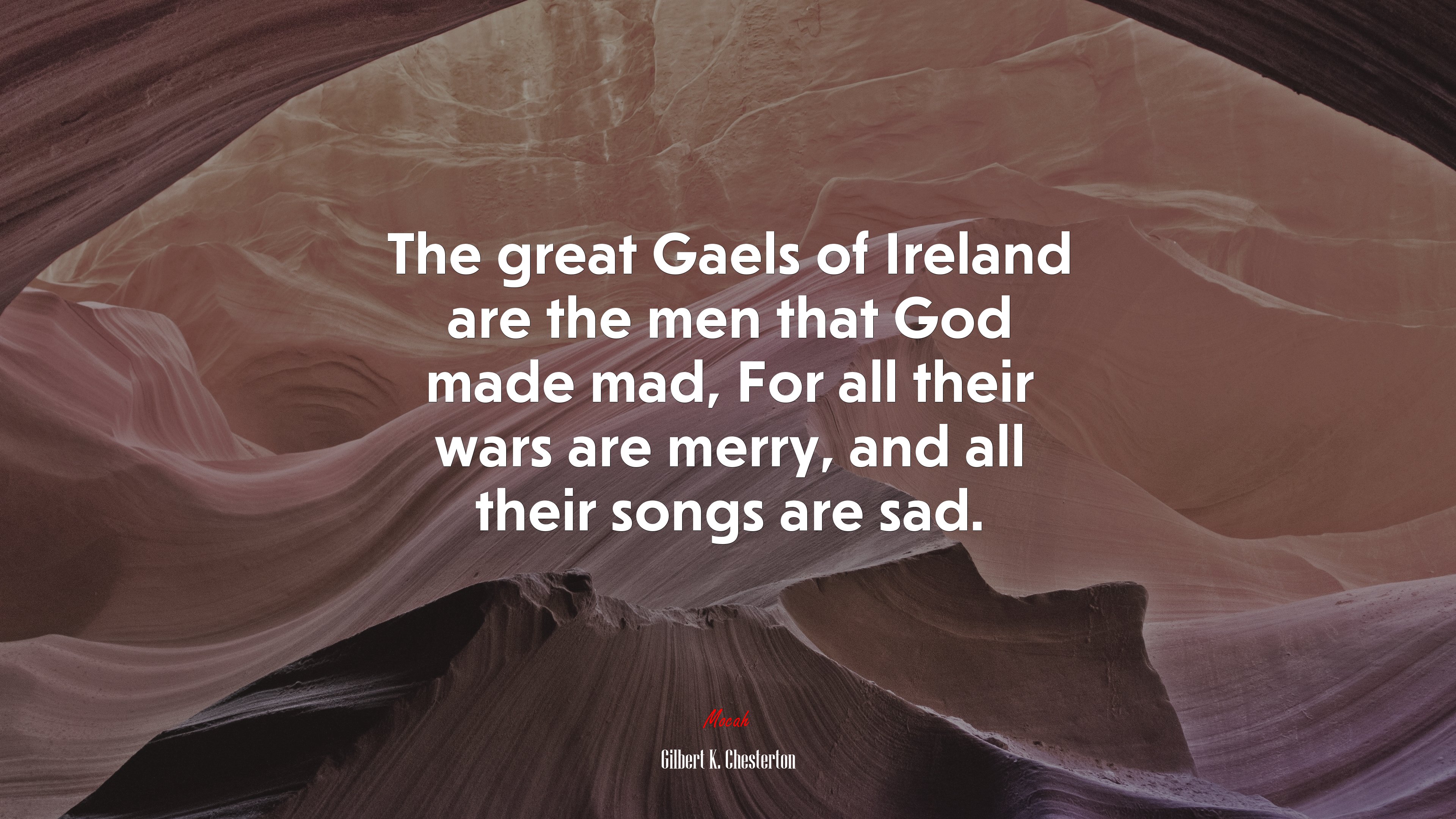 The great Gaels of Ireland are the men that God made mad, For all their wars are merry, and all their songs are sad. | Gilbert K. Chesterton quote HD Wallpaper