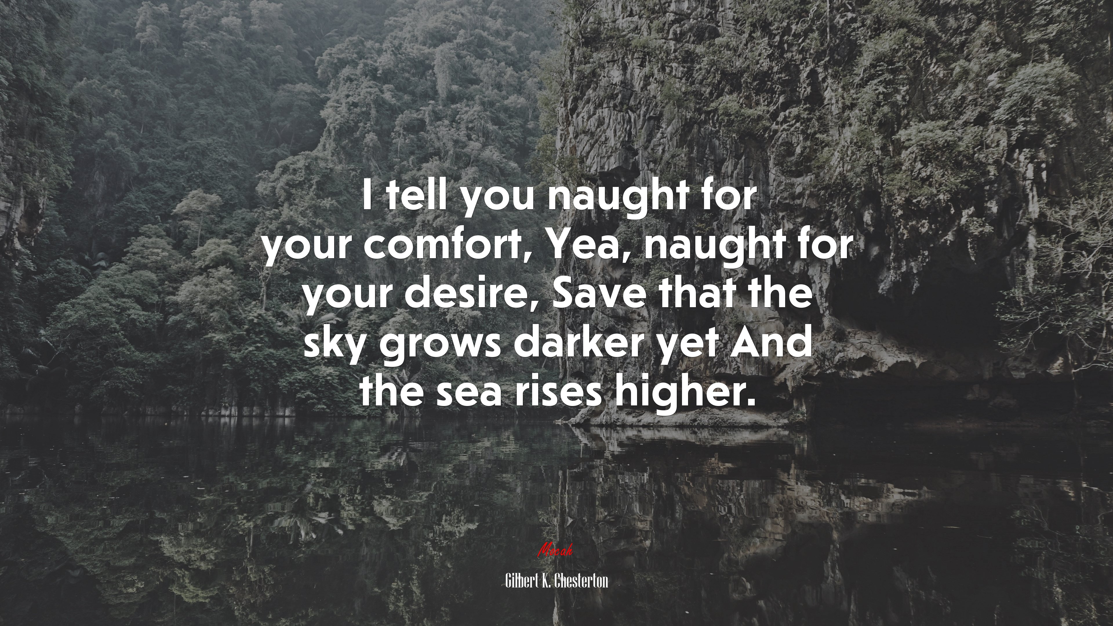 I tell you naught for your comfort, Yea, naught for your desire, Save that the sky grows darker yet And the sea rises higher. | Gilbert K. Chesterton quote HD Wallpaper