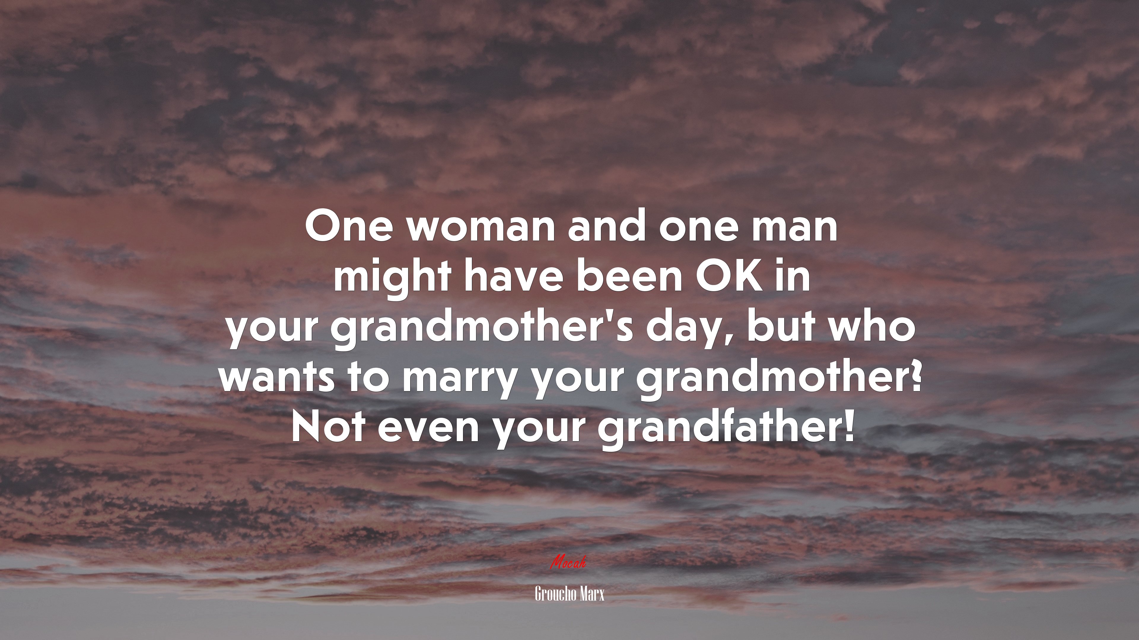 One woman and one man might have been OK in your grandmother’s day, but who wants to marry your grandmother? Not even your grandfather! | Groucho Marx quote HD Wallpaper