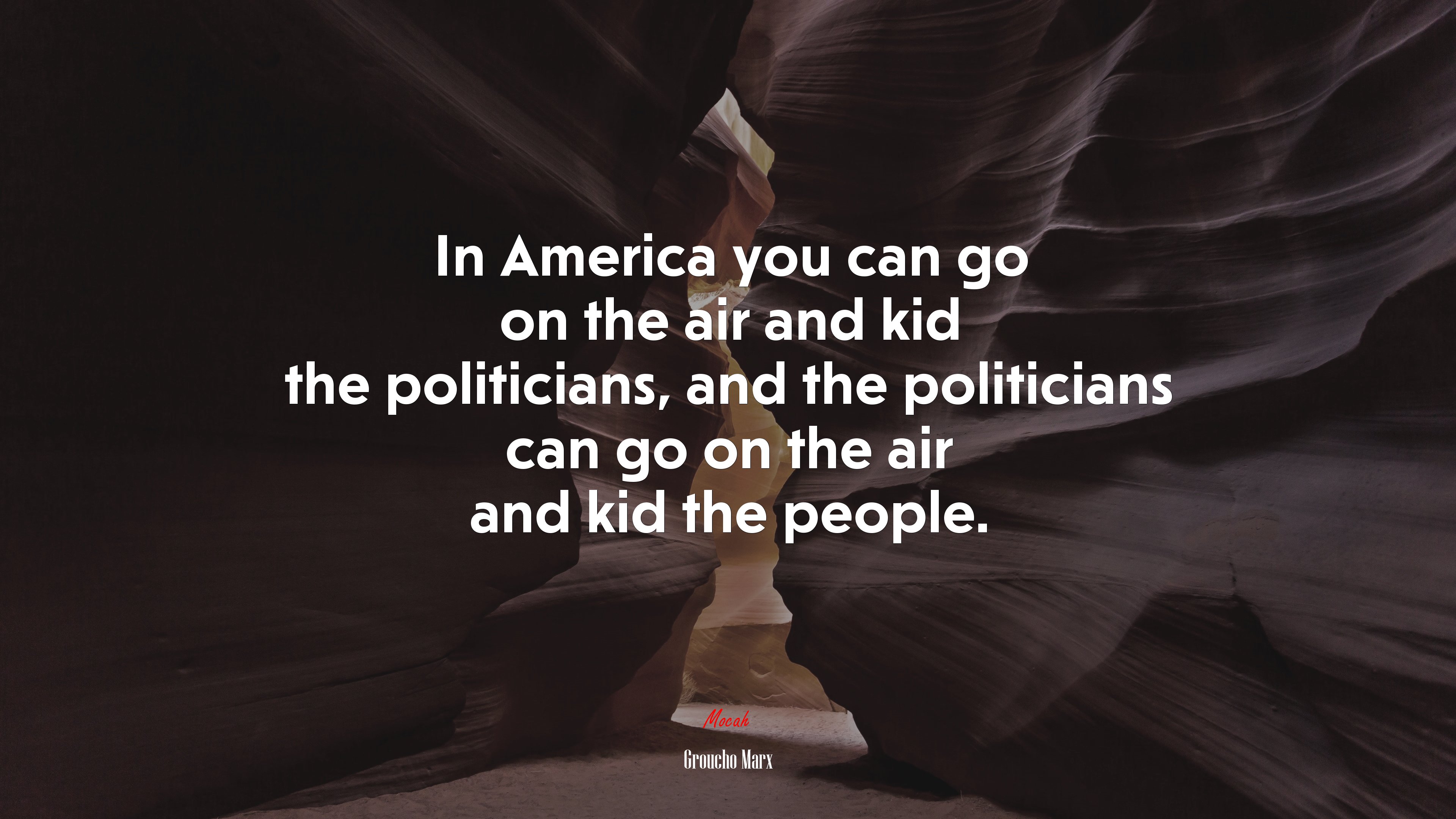 In America you can go on the air and kid the politicians, and the politicians can go on the air and kid the people. | Groucho Marx quote HD Wallpaper