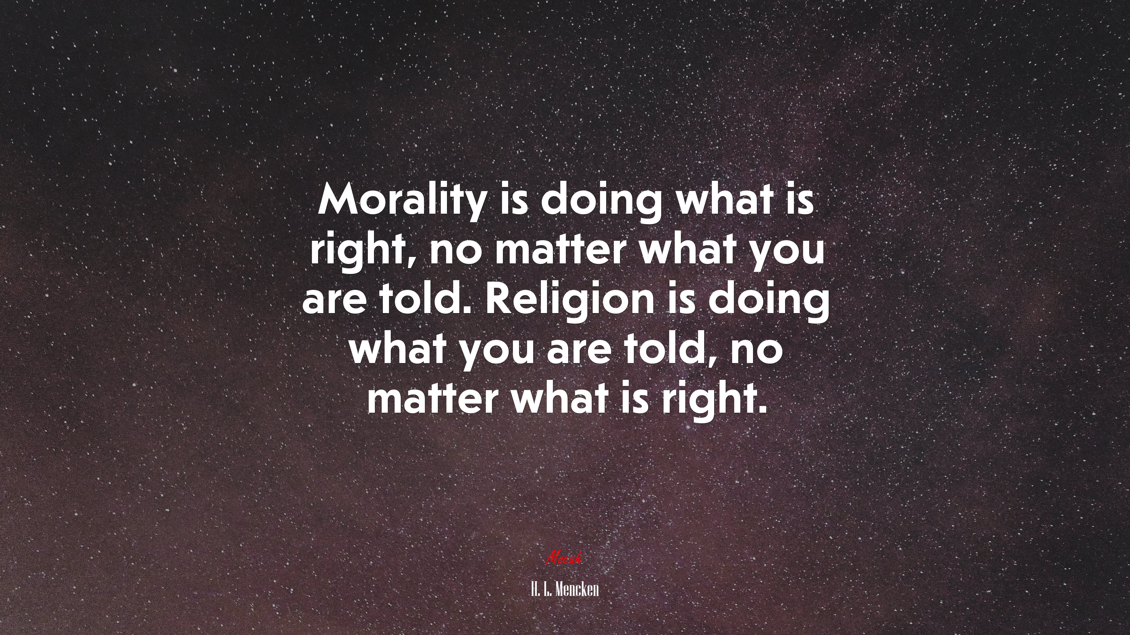 Morality is doing what is right, no matter what you are told. Religion is doing what you are told, no matter what is right. | H. L. Mencken quote HD Wallpaper