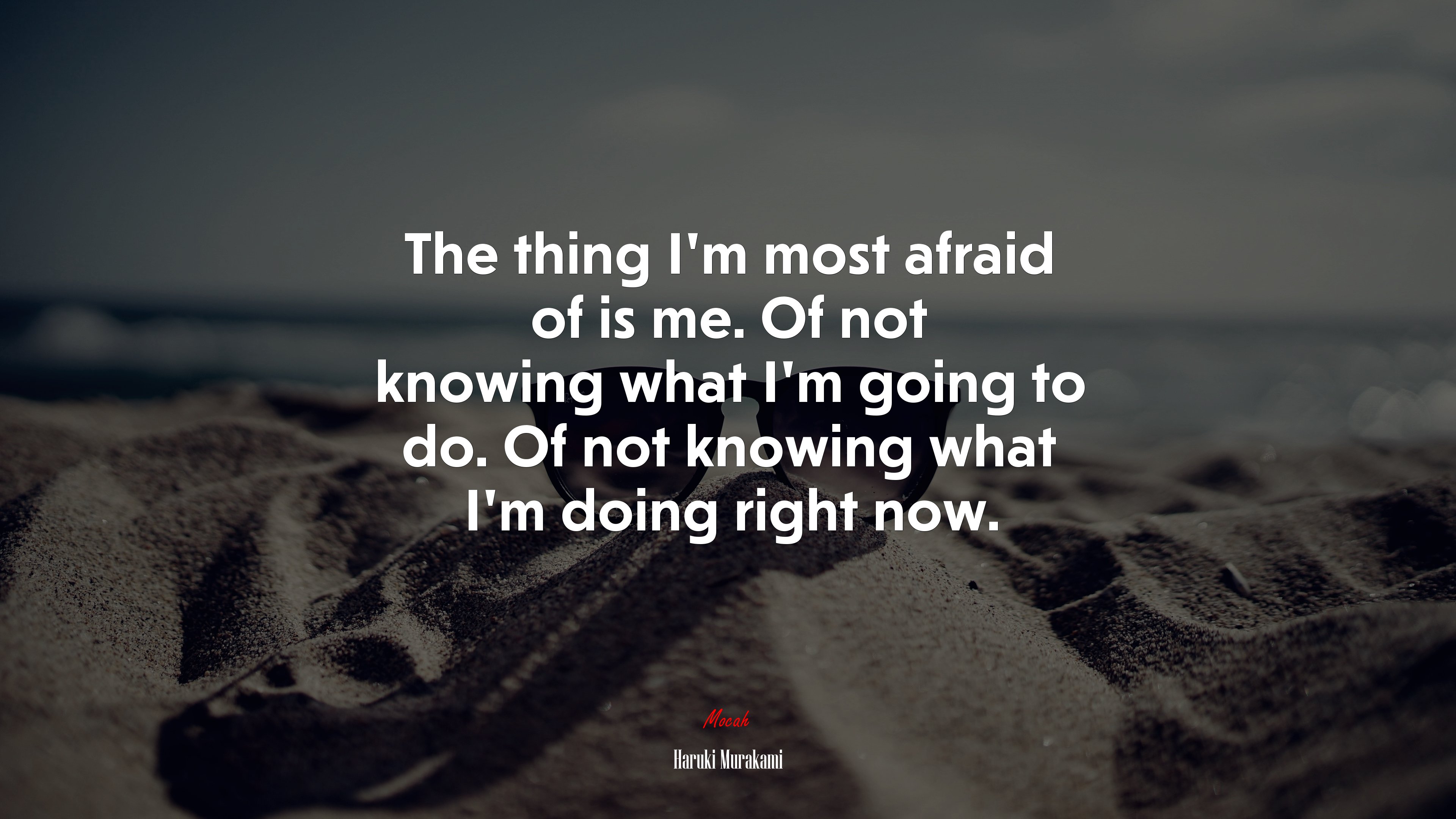 The thing I’m most afraid of is me. Of not knowing what I’m going to do. Of not knowing what I’m doing right now. | Haruki Murakami quote HD Wallpaper