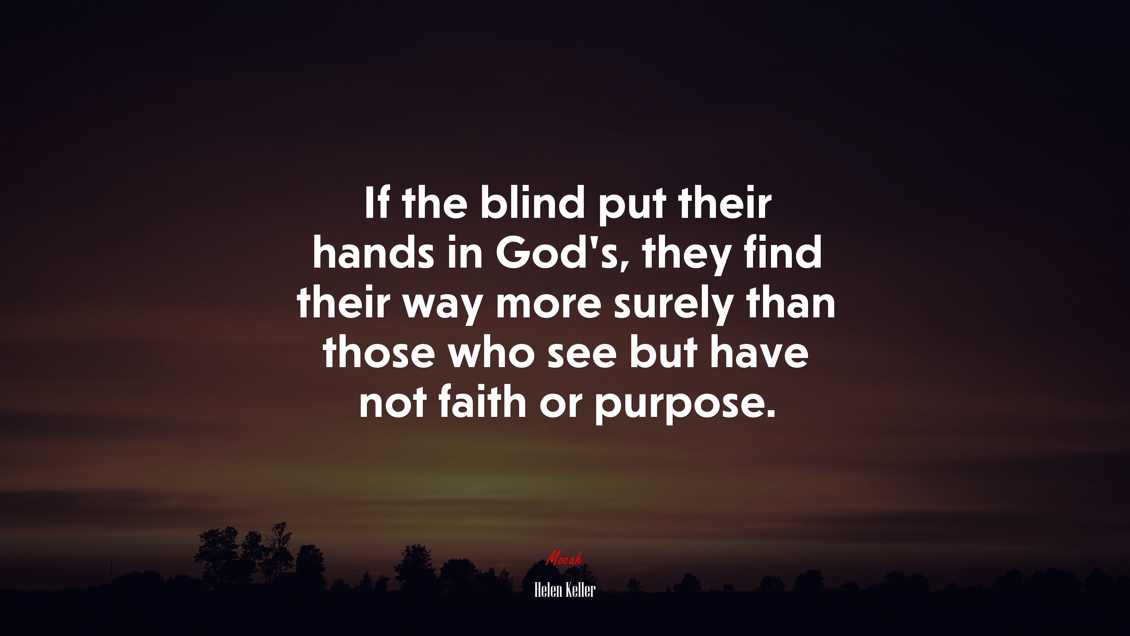 If the blind put their hands in God’s, they find their way more surely than those who see but have not faith or purpose. | Helen Keller quote HD Wallpaper