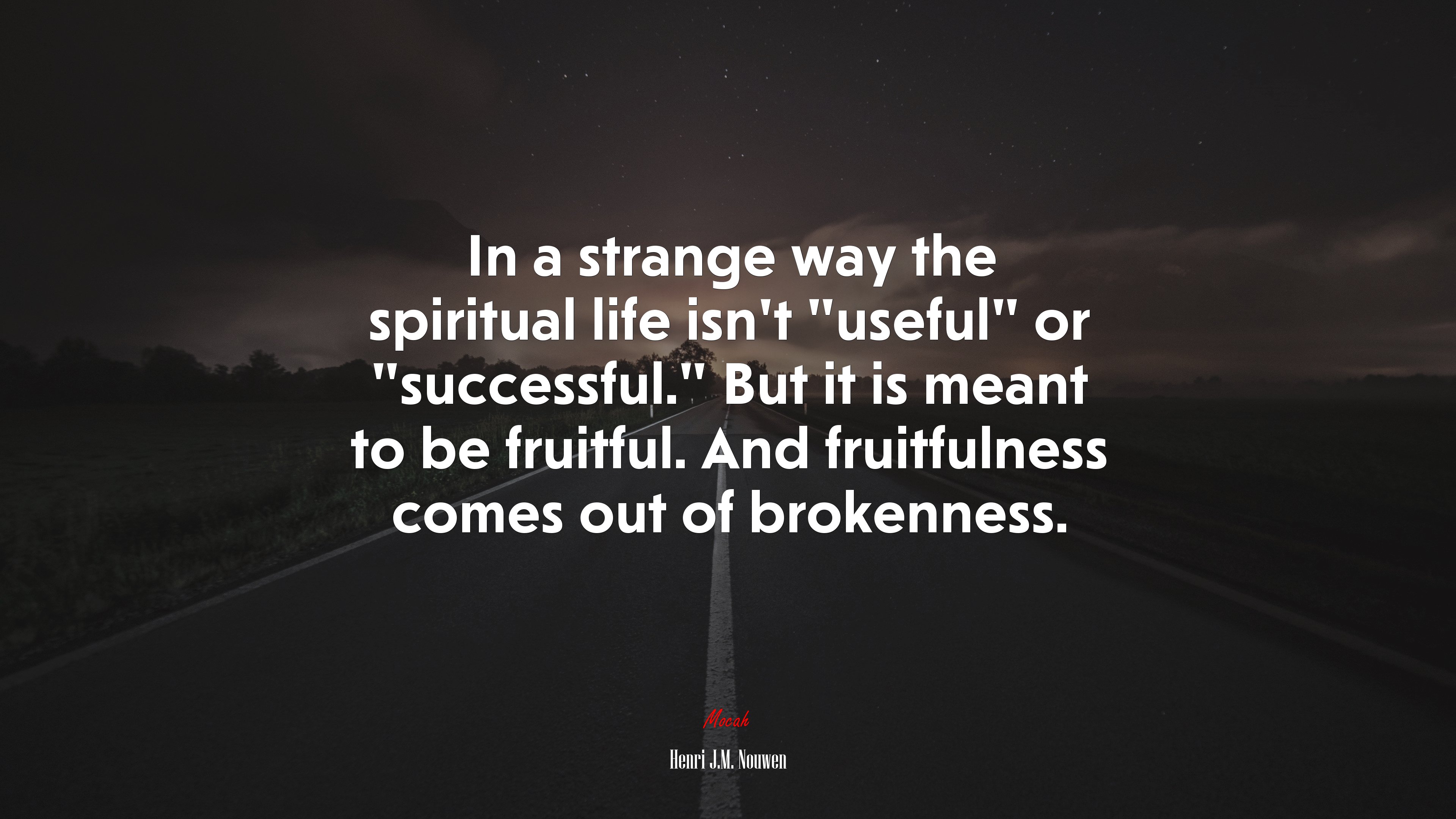 In a strange way the spiritual life isn’t “useful” or “successful.” But it is meant to be fruitful. And fruitfulness comes out of brokenness. | Henri J.M. Nouwen quote HD Wallpaper