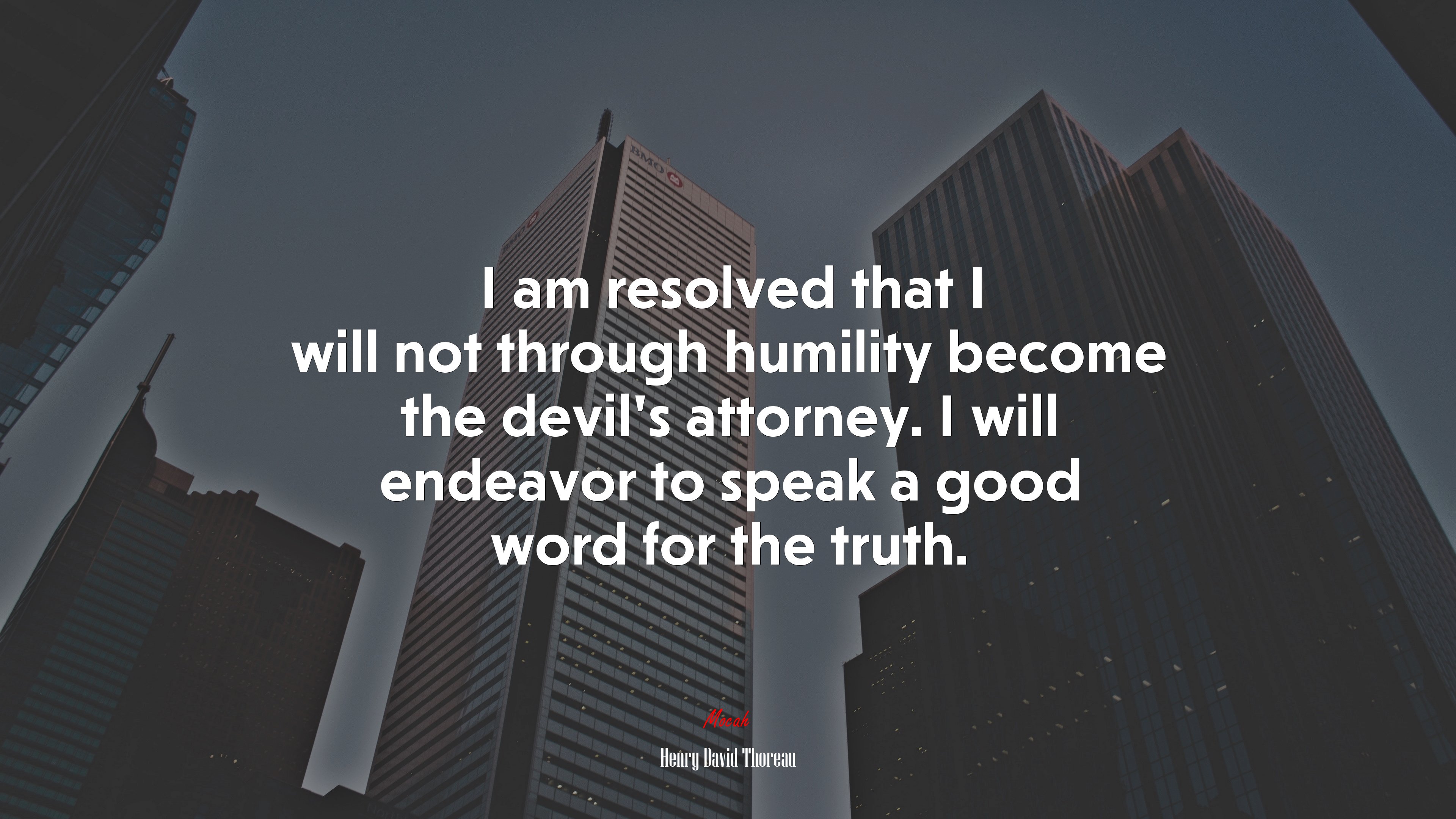 I am resolved that I will not through humility become the devil’s attorney. I will endeavor to speak a good word for the truth. | Henry David Thoreau quote HD Wallpaper