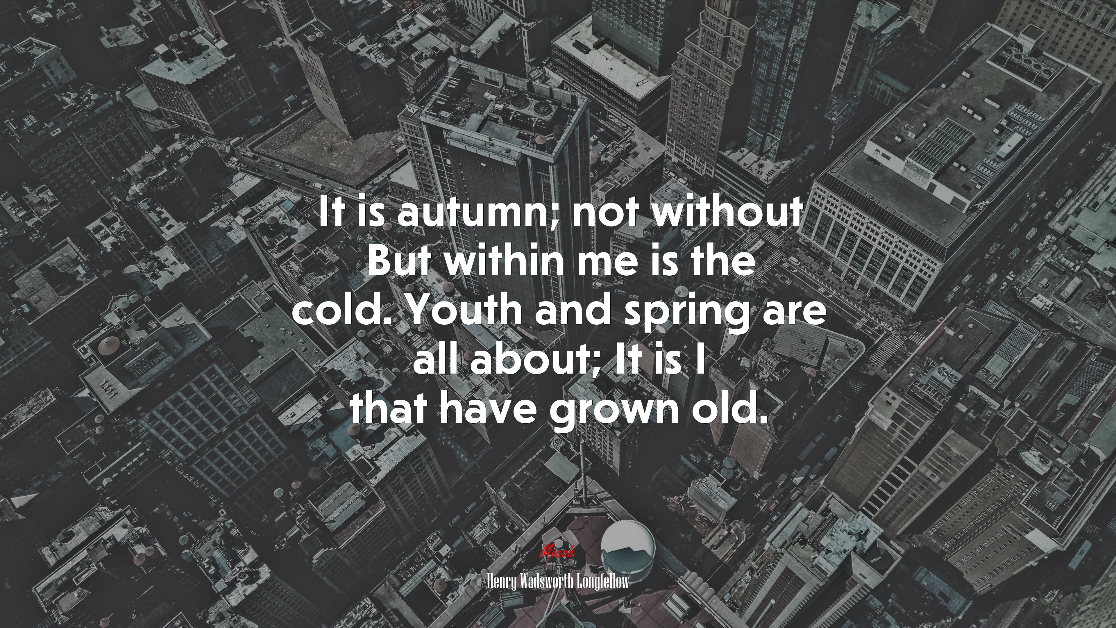 It is autumn; not without But within me is the cold. Youth and spring are all about; It is I that have grown old. | Henry Wadsworth Longfellow quote HD Wallpaper