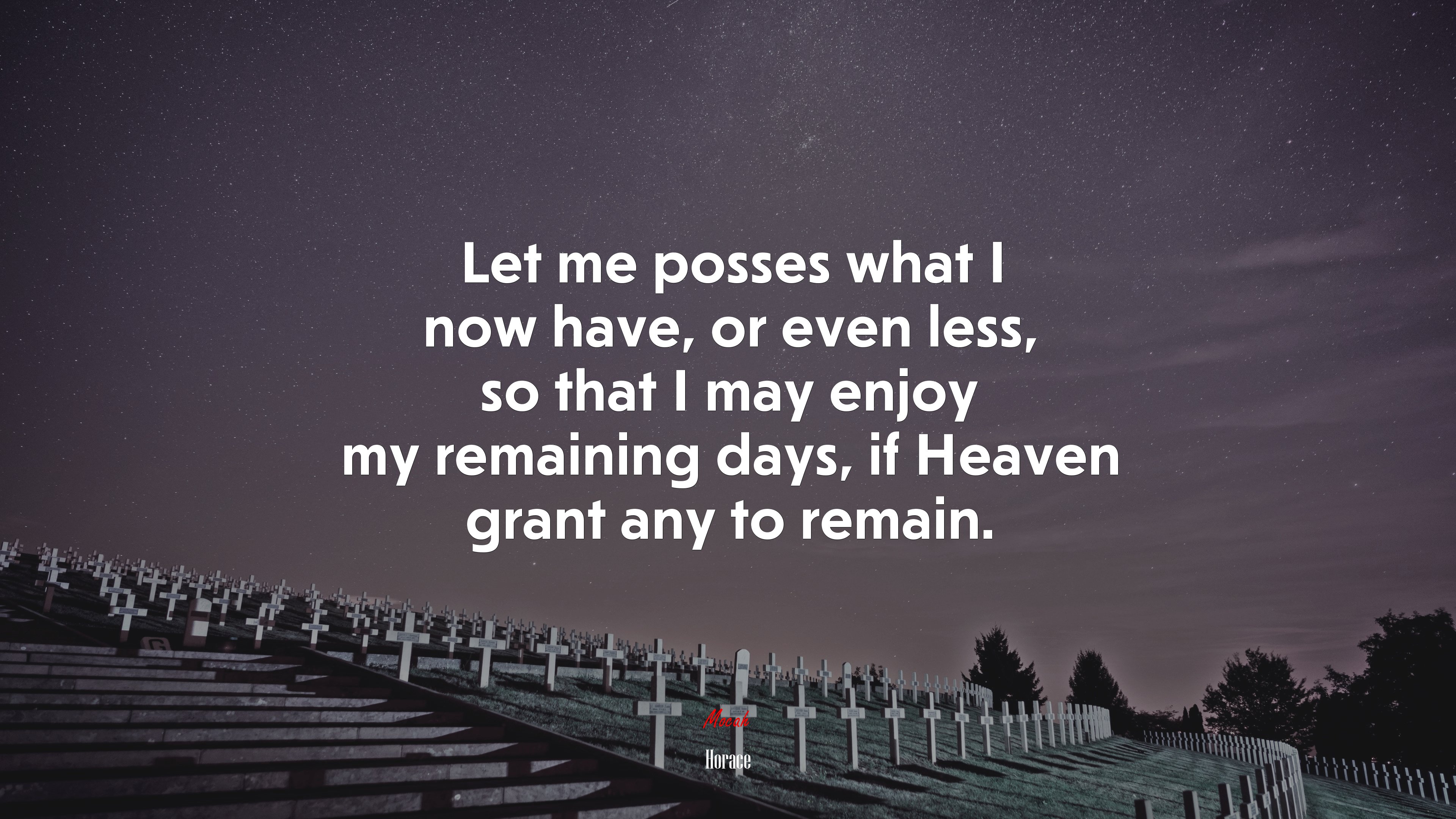 Let me posses what I now have, or even less, so that I may enjoy my remaining days, if Heaven grant any to remain. | Horace quote HD Wallpaper