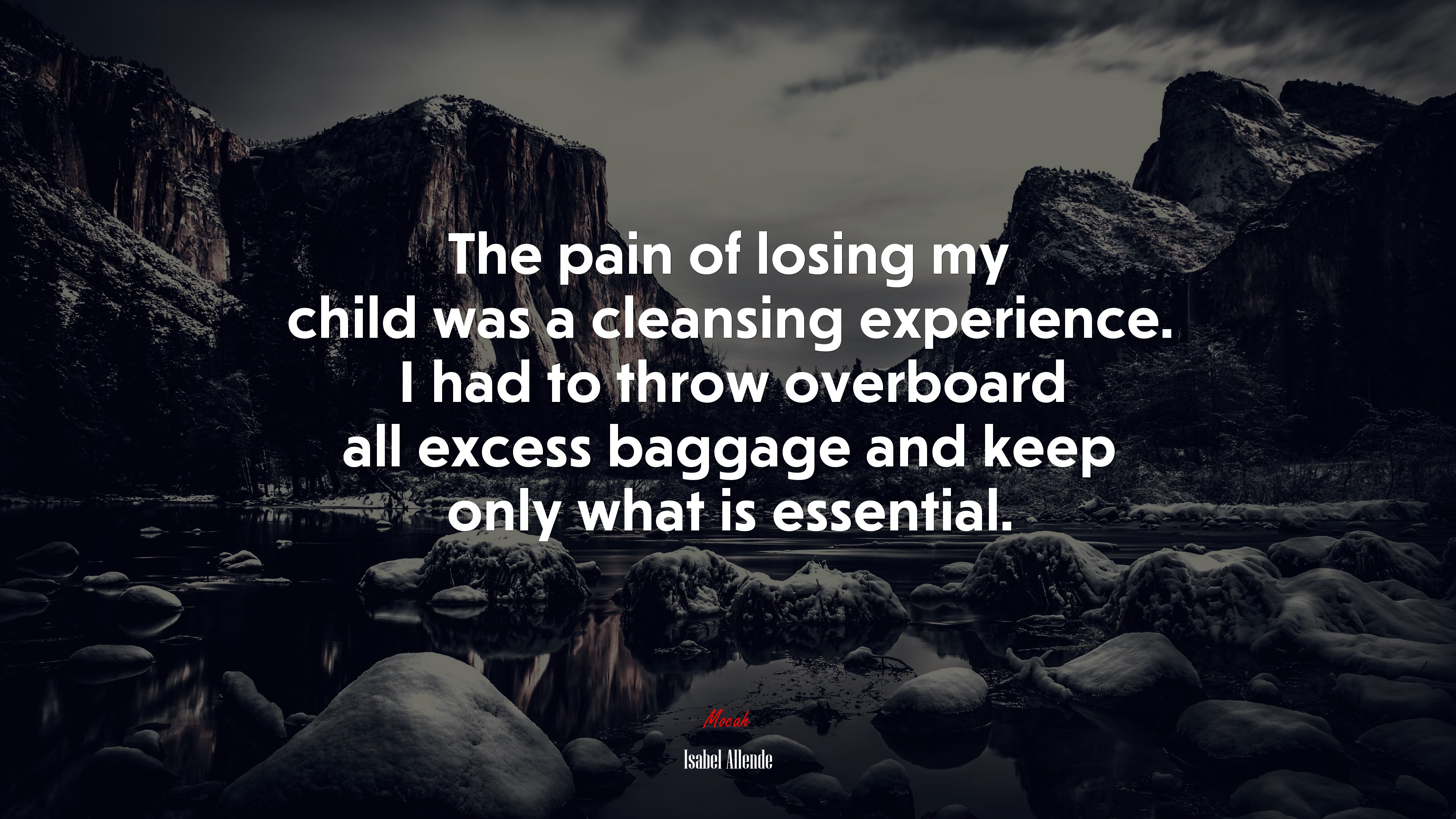 The pain of losing my child was a cleansing experience. I had to throw overboard all excess baggage and keep only what is essential. | Isabel Allende quote HD Wallpaper