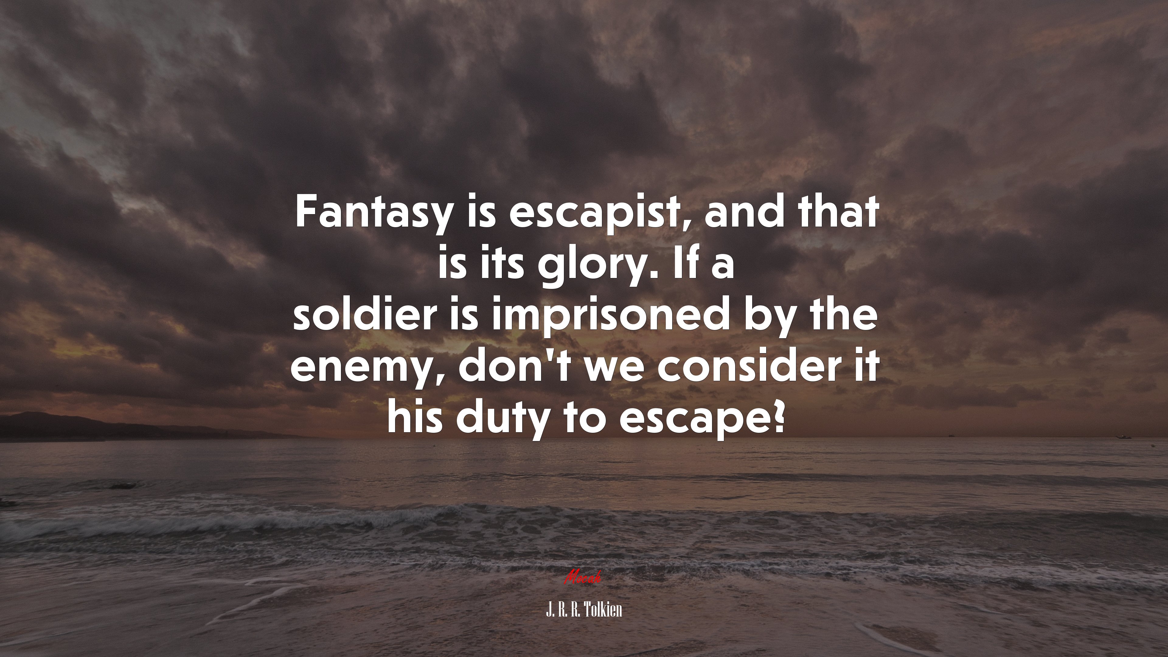 Fantasy is escapist, and that is its glory. If a soldier is imprisoned by the enemy, don’t we consider it his duty to escape? | J. R. R. Tolkien quote HD Wallpaper