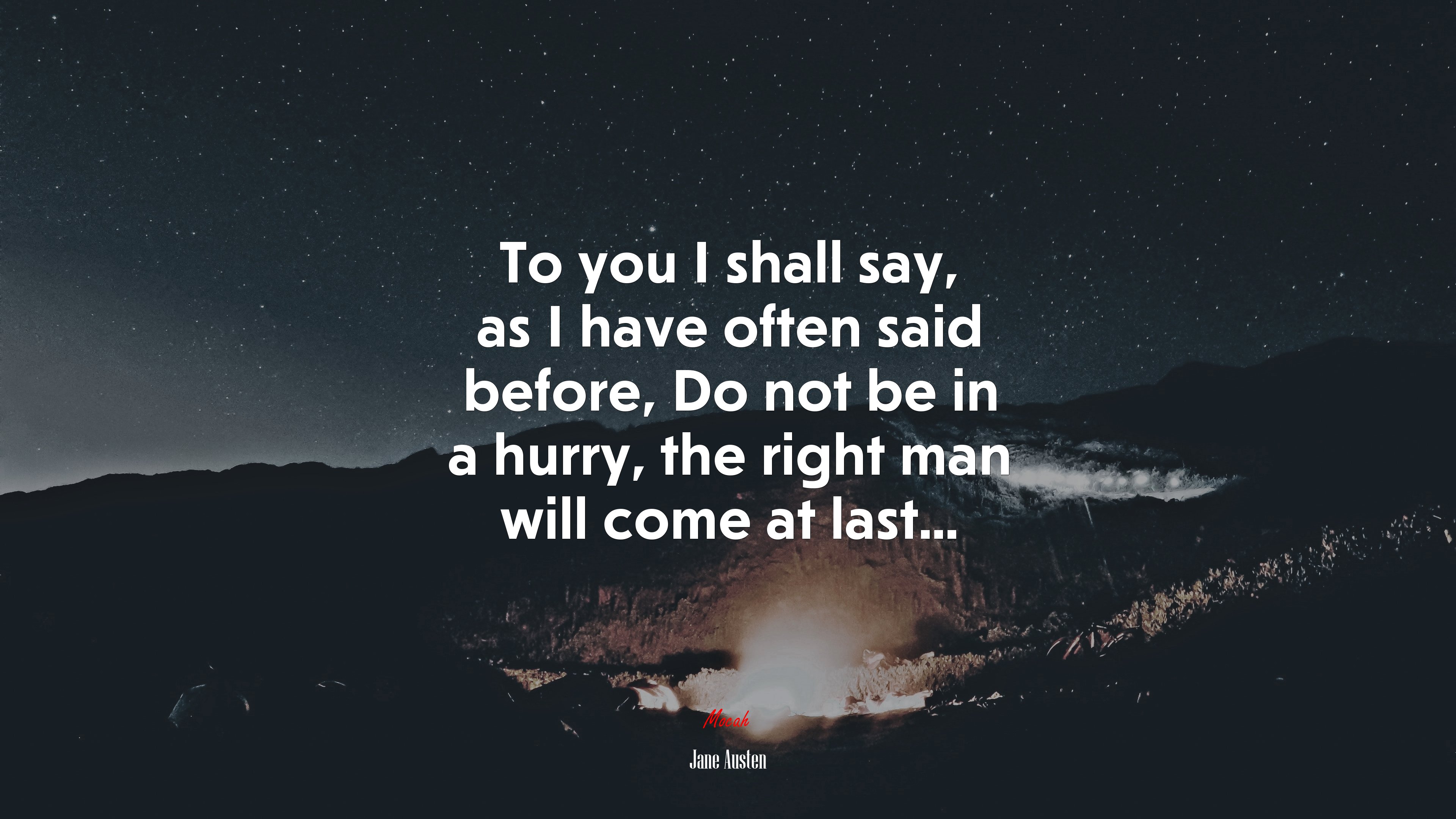 To you I shall say, as I have often said before, Do not be in a hurry, the right man will come at last... | Jane Austen quote HD Wallpaper