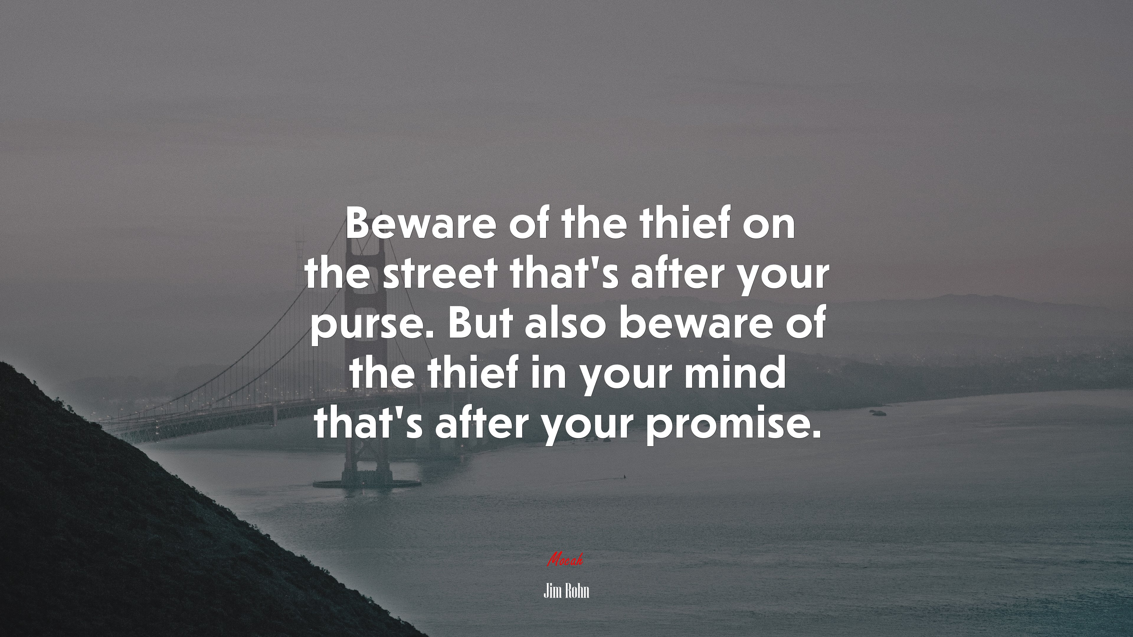 Beware of the thief on the street that’s after your purse. But also beware of the thief in your mind that’s after your promise. | Jim Rohn quote HD Wallpaper