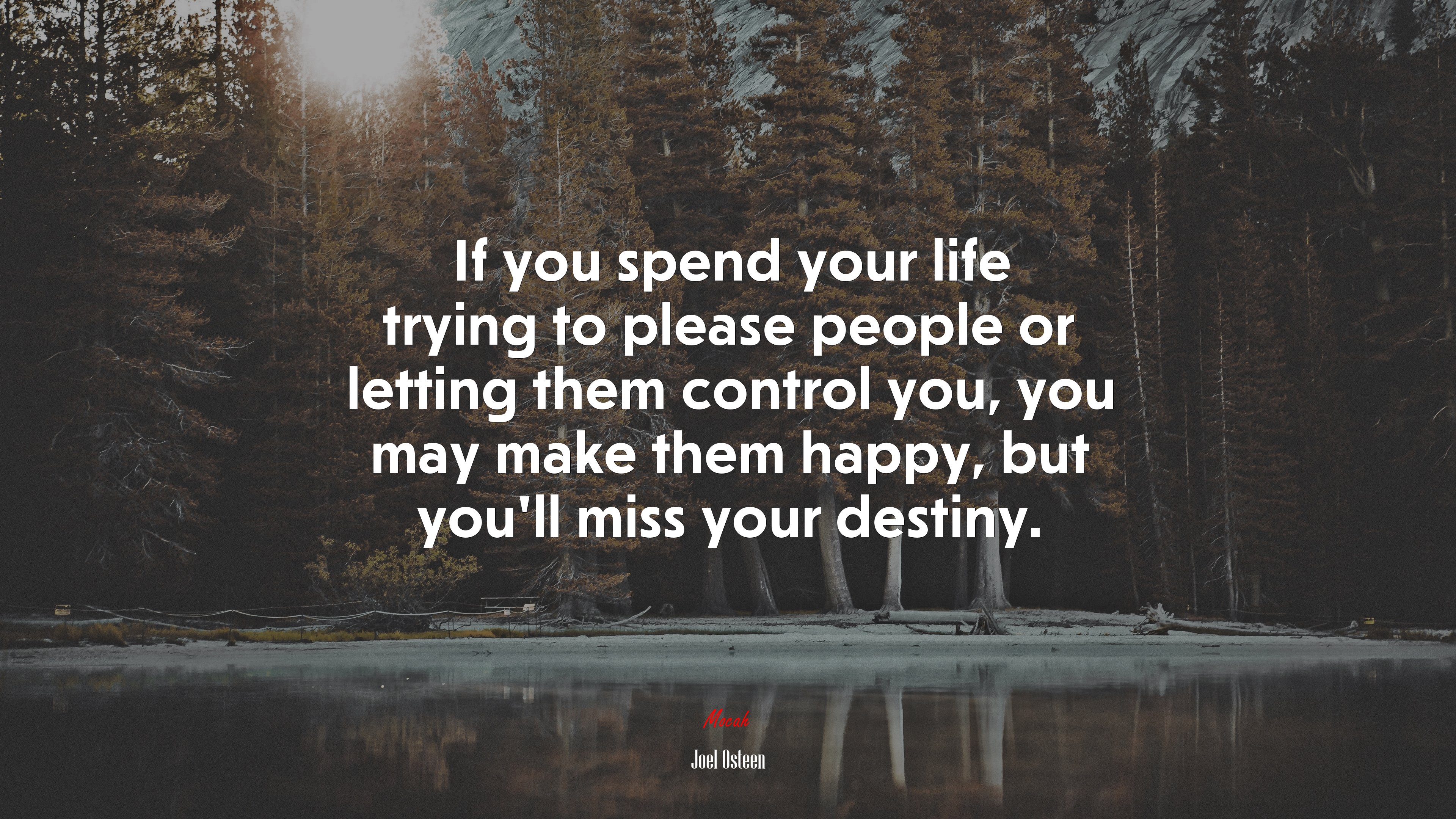 If you spend your life trying to please people or letting them control you, you may make them happy, but you’ll miss your destiny. | Joel Osteen quote HD Wallpaper