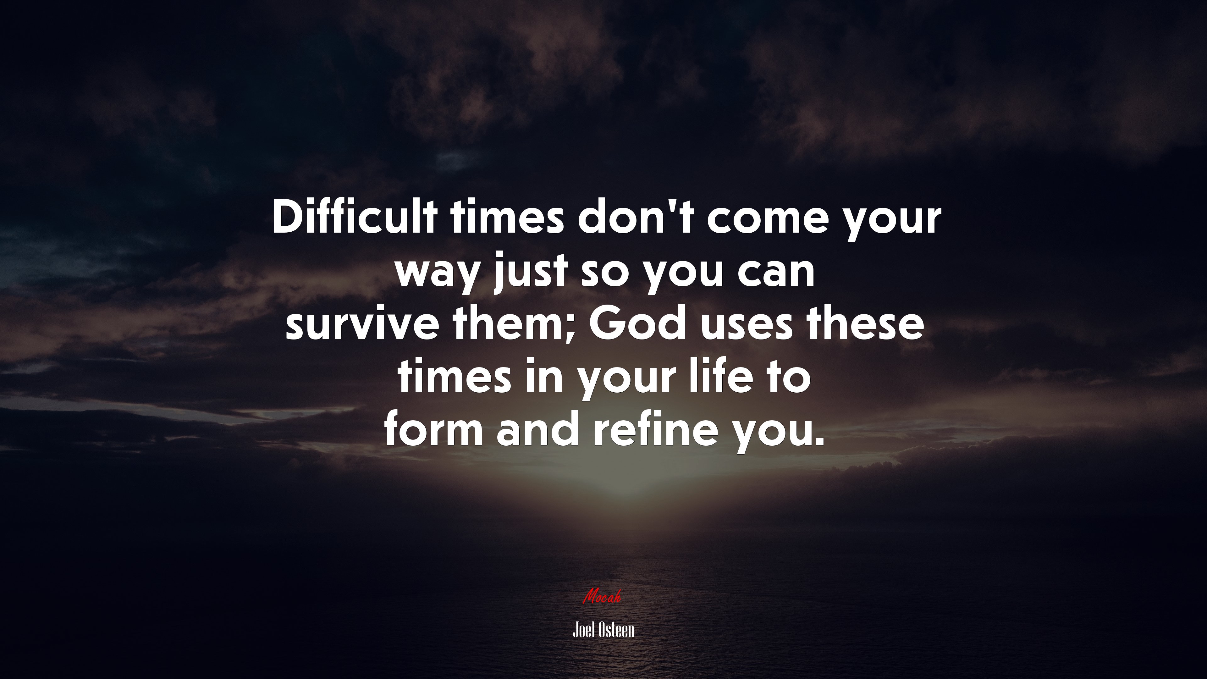 Difficult times don’t come your way just so you can survive them; God uses these times in your life to form and refine you. | Joel Osteen quote HD Wallpaper