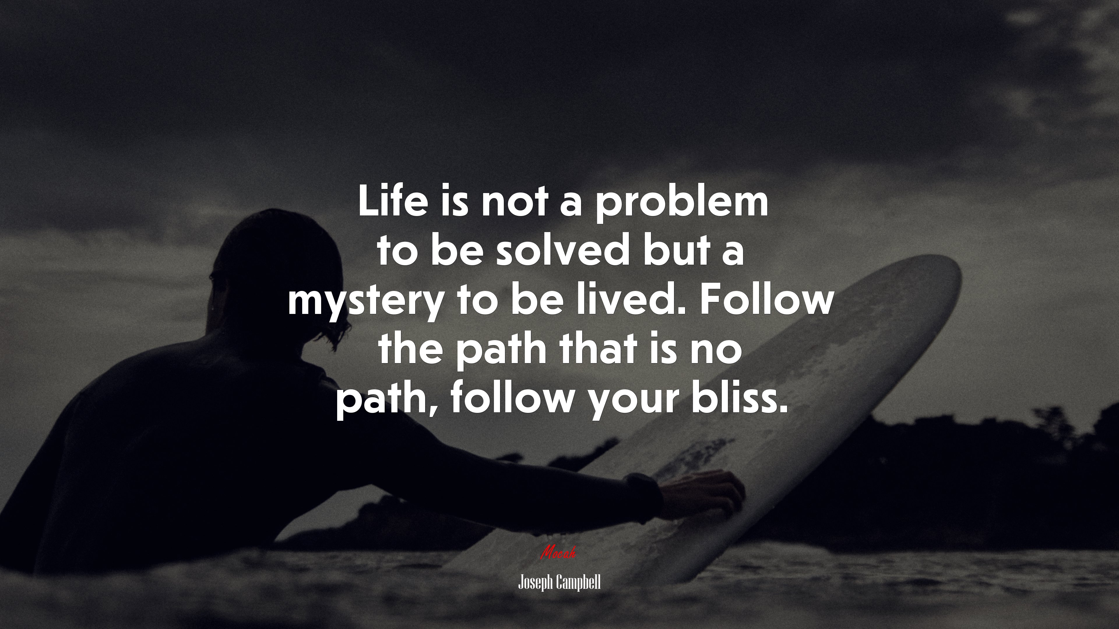 Life is not a problem to be solved but a mystery to be lived. Follow the path that is no path, follow your bliss. | Joseph Campbell quote HD Wallpaper