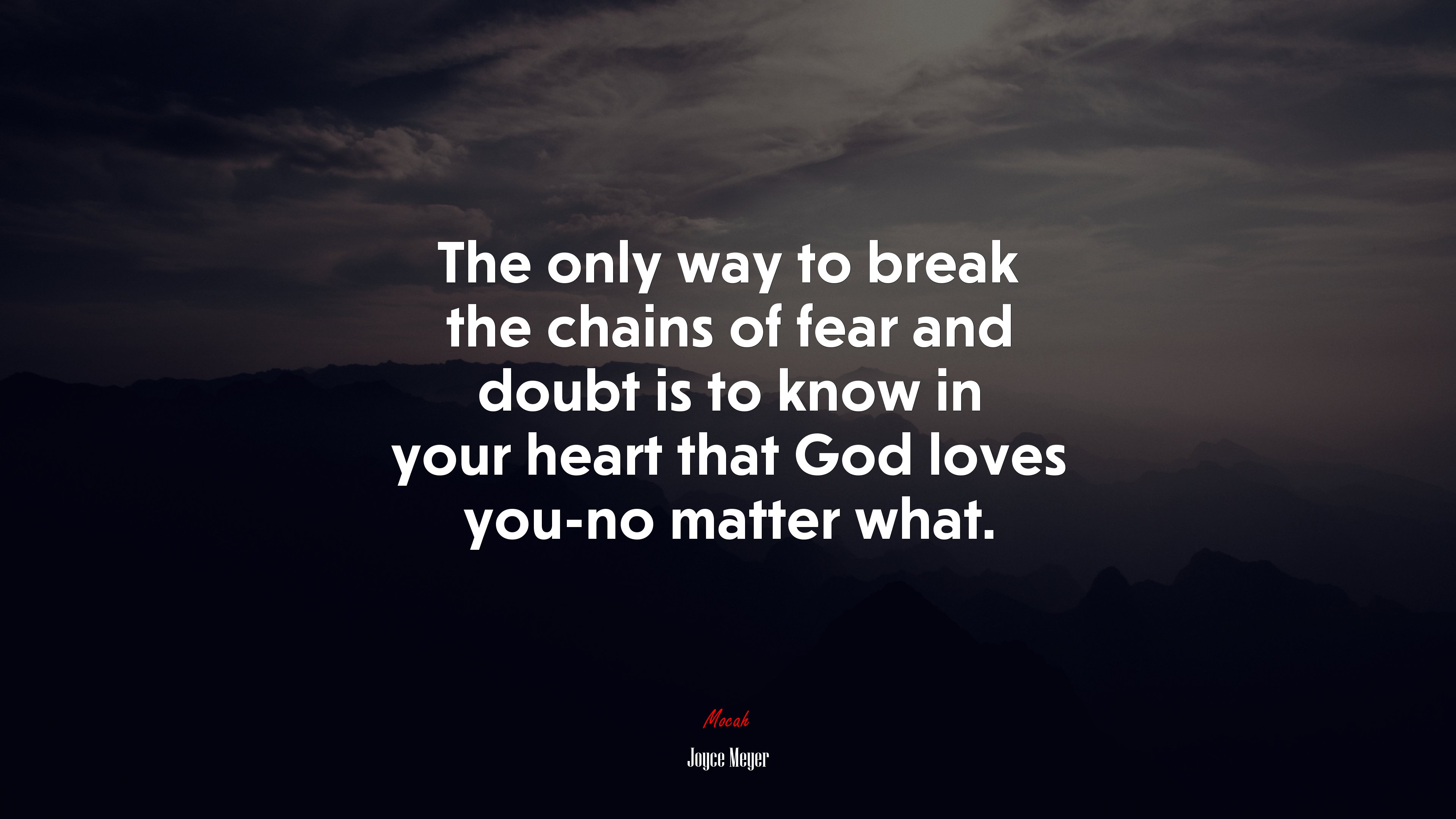 The only way to break the chains of fear and doubt is to know in your heart that God loves you-no matter what. | Joyce Meyer quote HD Wallpaper