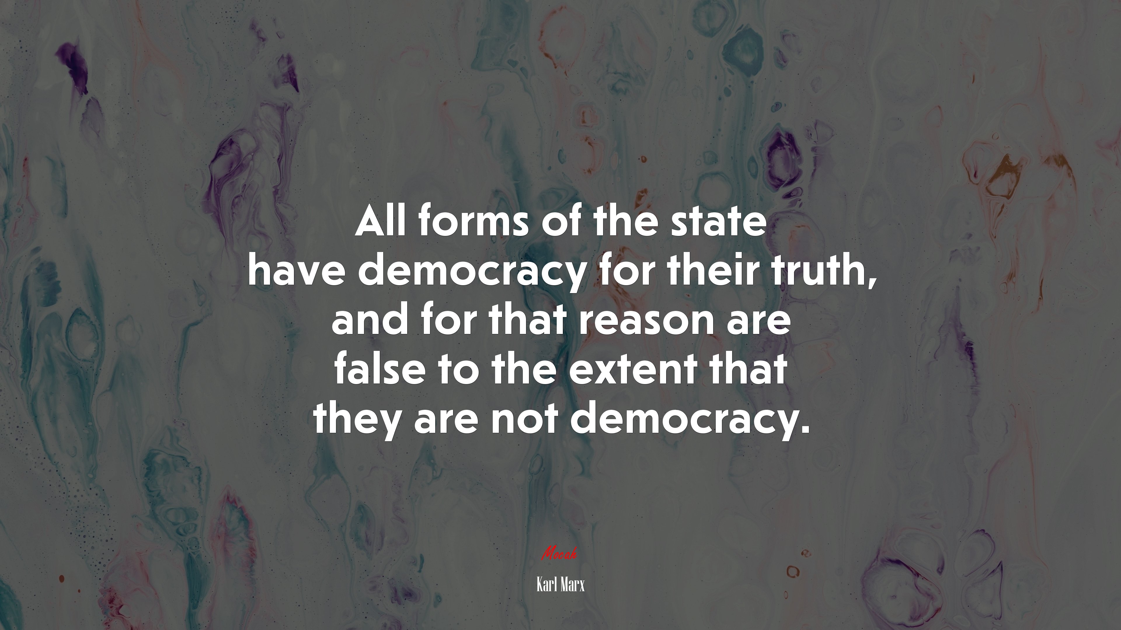 All forms of the state have democracy for their truth, and for that reason are false to the extent that they are not democracy. | Karl Marx quote HD Wallpaper