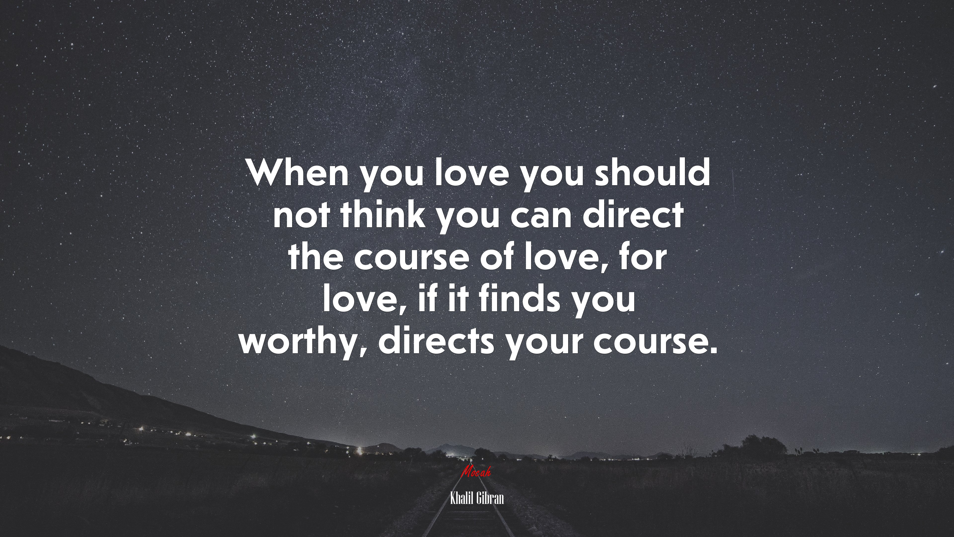 When you love you should not think you can direct the course of love, for love, if it finds you worthy, directs your course. | Khalil Gibran quote HD Wallpaper