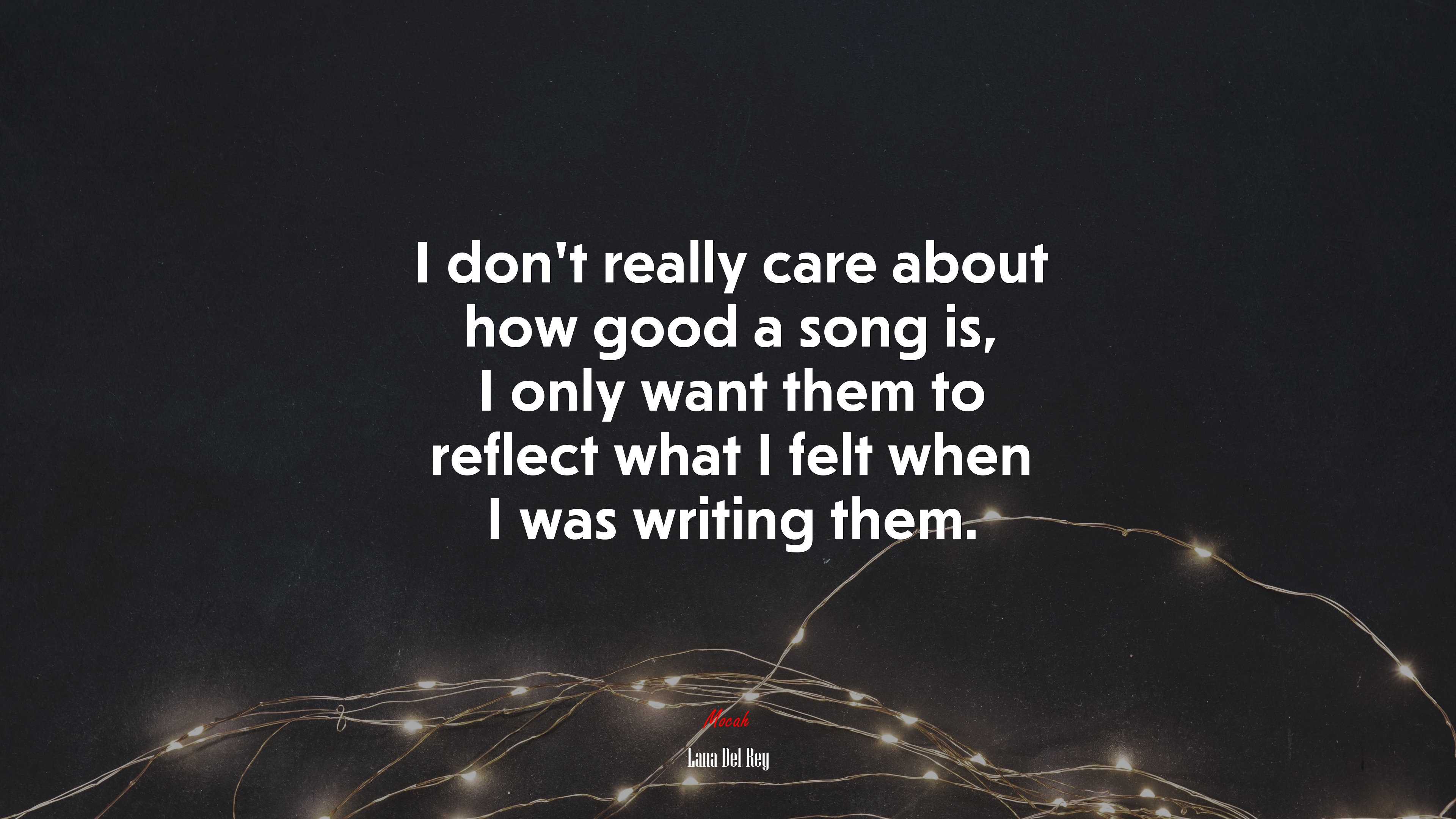 I don’t really care about how good a song is, I only want them to reflect what I felt when I was writing them. | Lana Del Rey quote HD Wallpaper