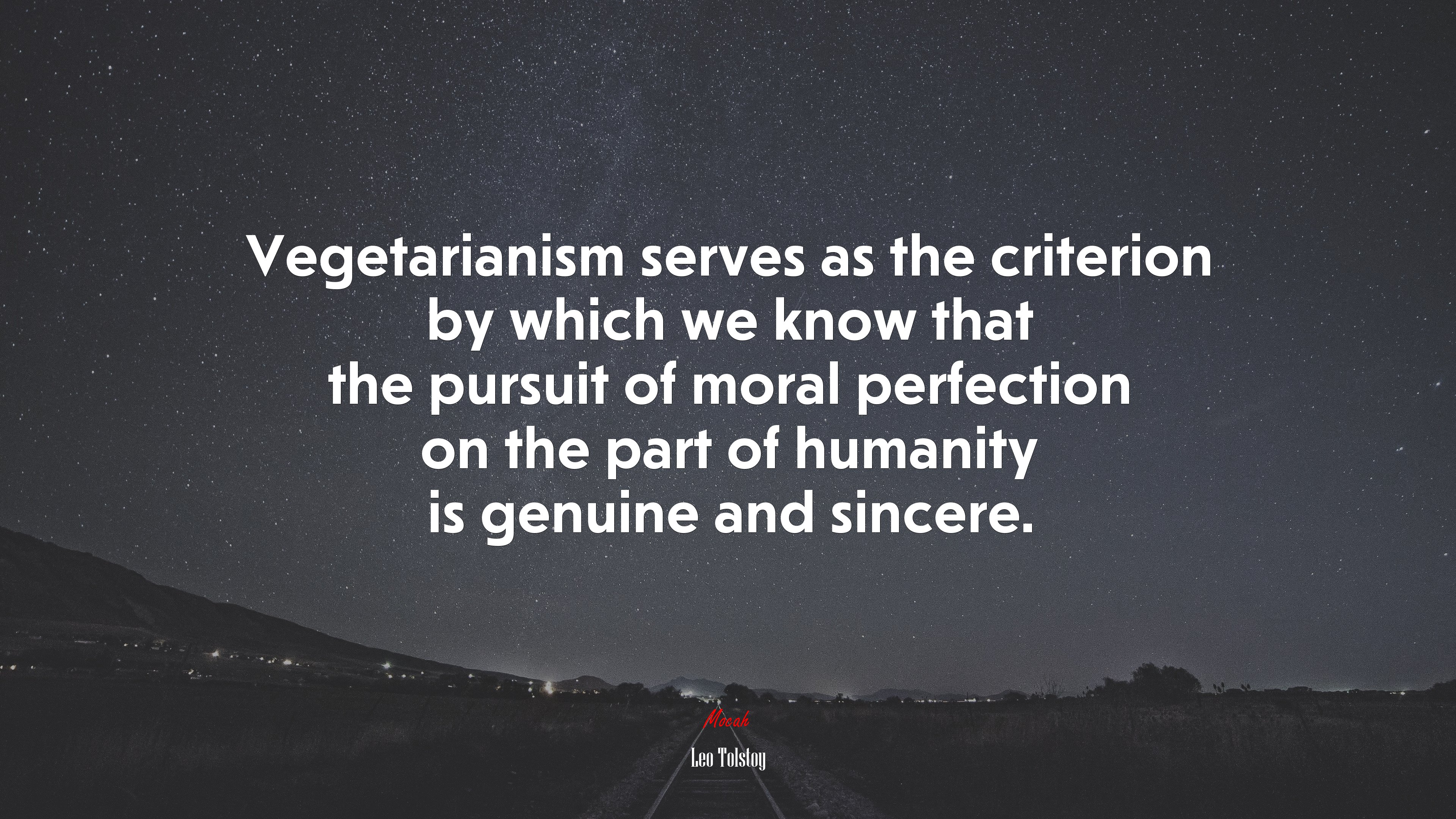 Vegetarianism serves as the criterion by which we know that the pursuit of moral perfection on the part of humanity is genuine and sincere. | Leo Tolstoy quote HD Wallpaper