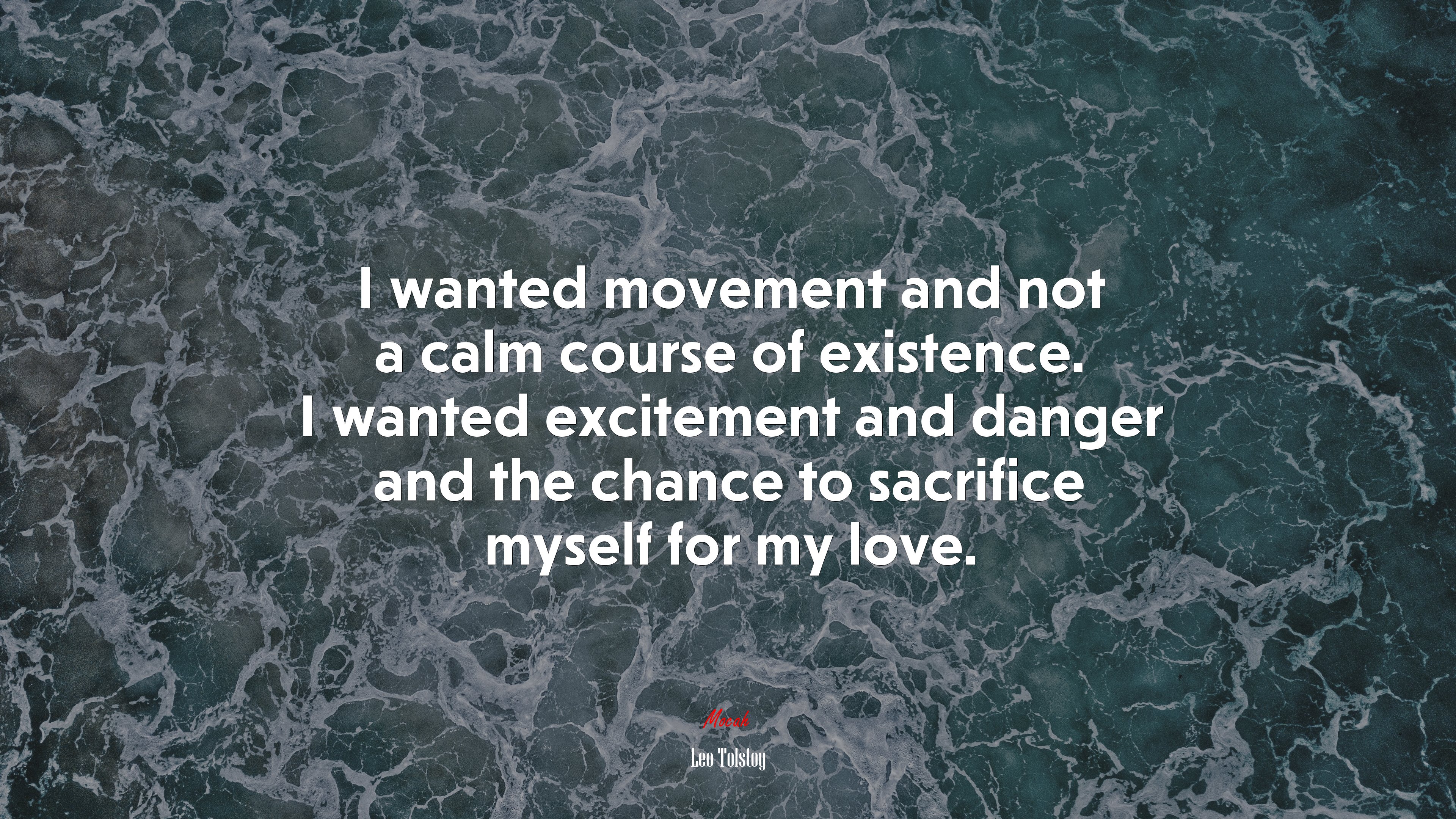 I wanted movement and not a calm course of existence. I wanted excitement and danger and the chance to sacrifice myself for my love. | Leo Tolstoy quote HD Wallpaper