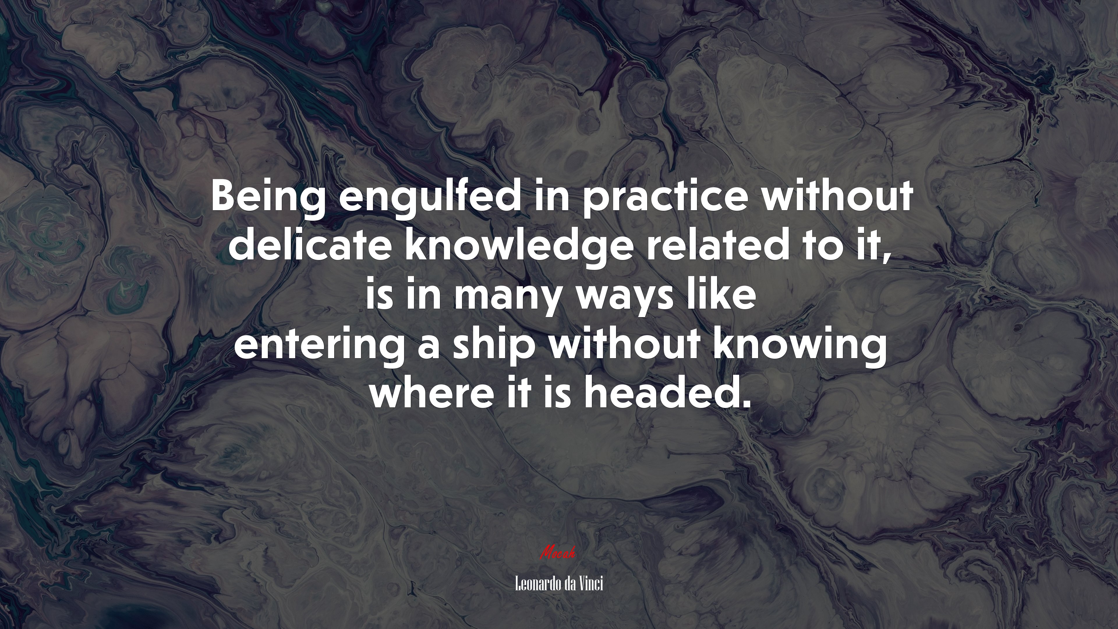 Being engulfed in practice without delicate knowledge related to it, is in many ways like entering a ship without knowing where it is headed. | Leonardo da Vinci quote HD Wallpaper