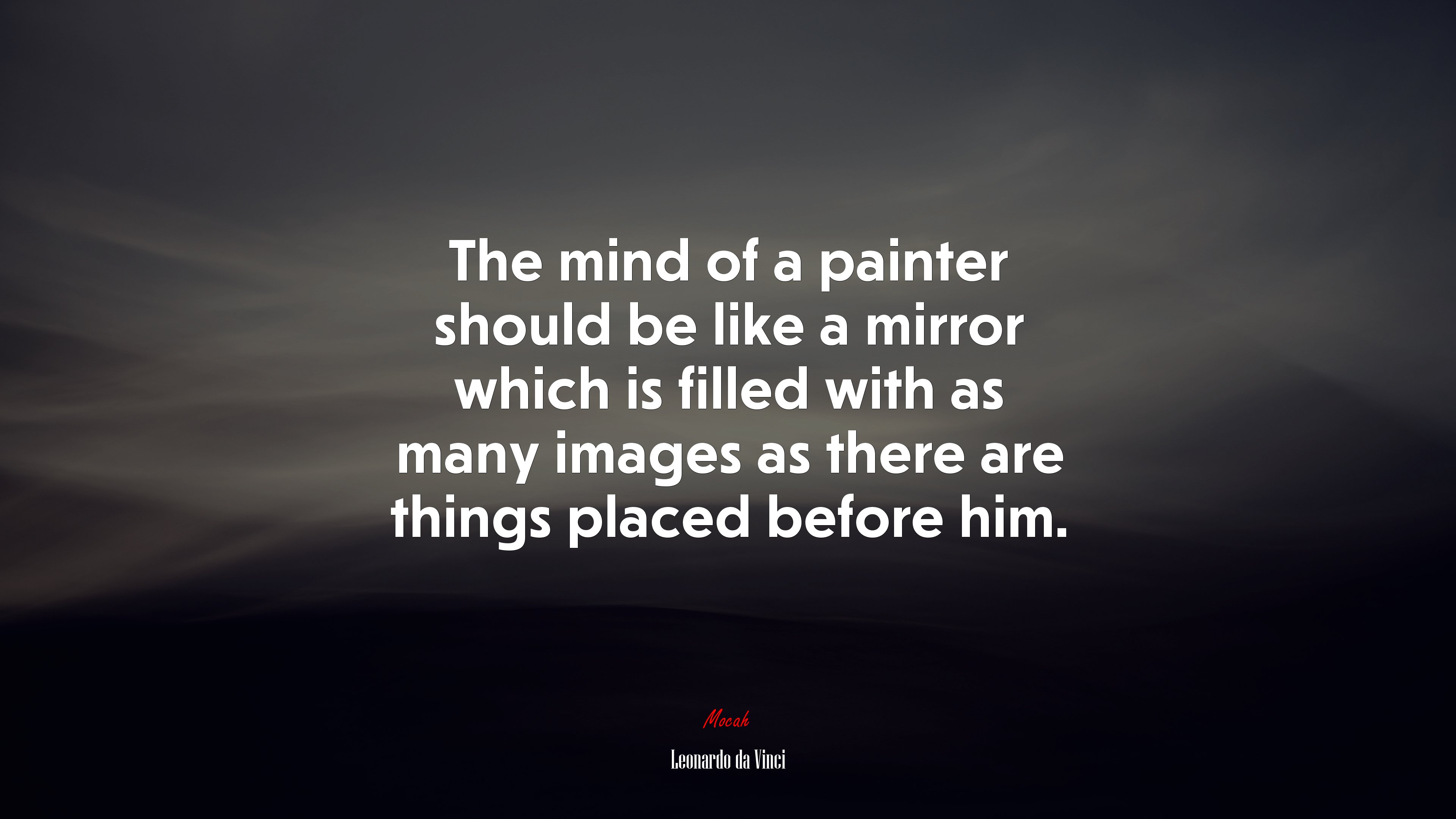 The mind of a painter should be like a mirror which is filled with as many images as there are things placed before him. | Leonardo da Vinci quote HD Wallpaper