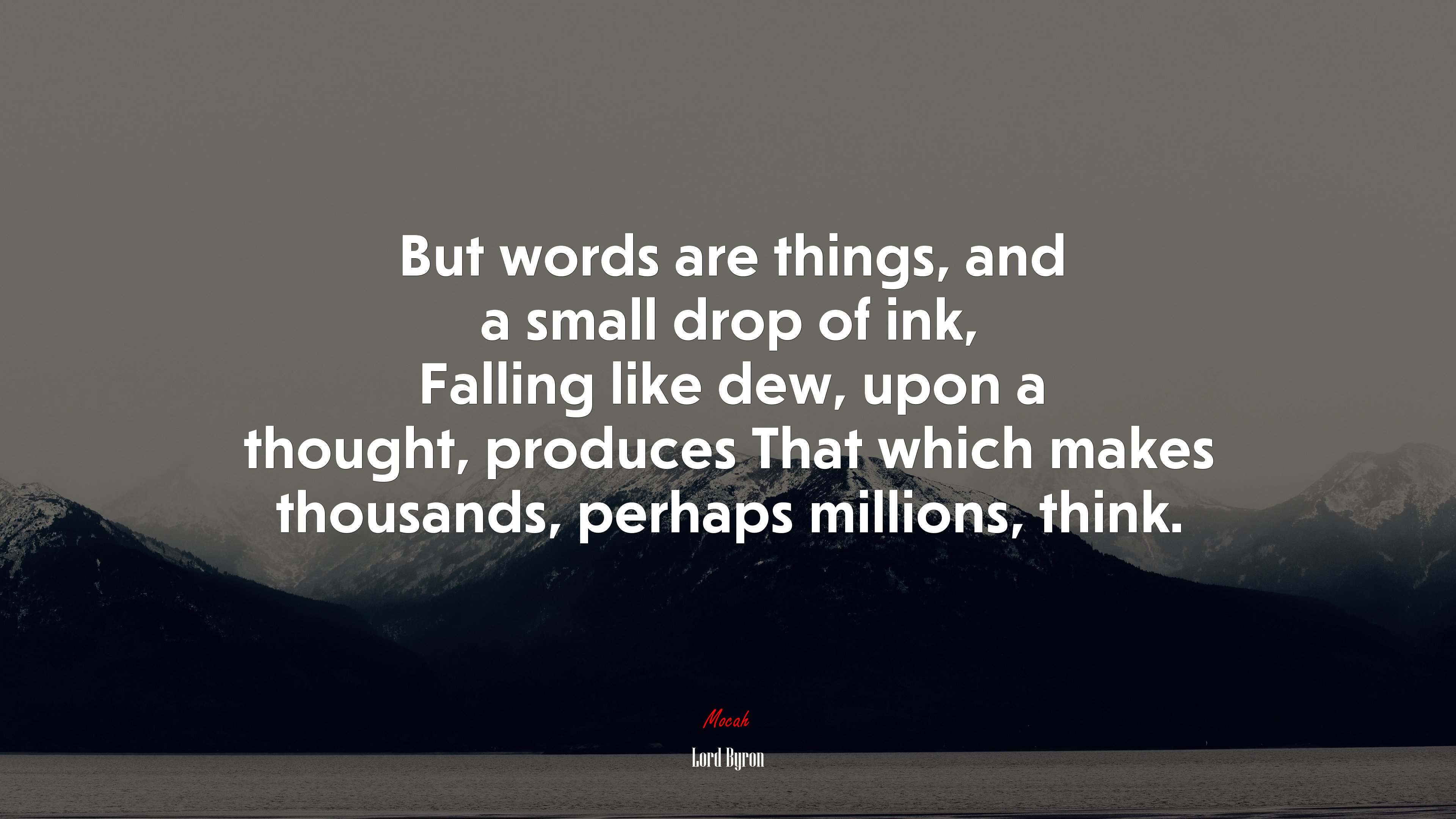 But words are things, and a small drop of ink, Falling like dew, upon a thought, produces That which makes thousands, perhaps millions, think. | Lord Byron quote HD Wallpaper