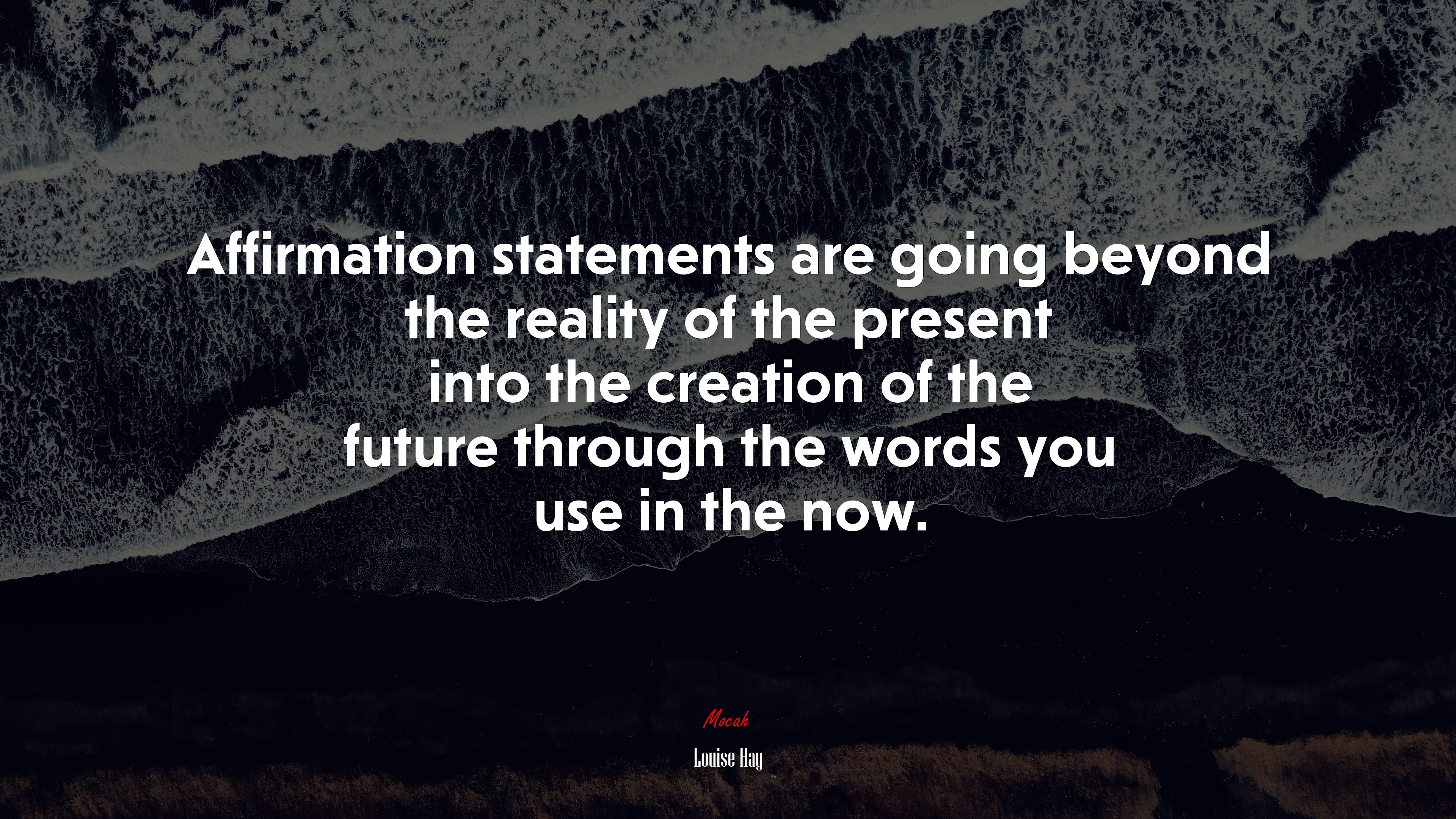 Affirmation statements are going beyond the reality of the present into the creation of the future through the words you use in the now. | Louise Hay quote HD Wallpaper