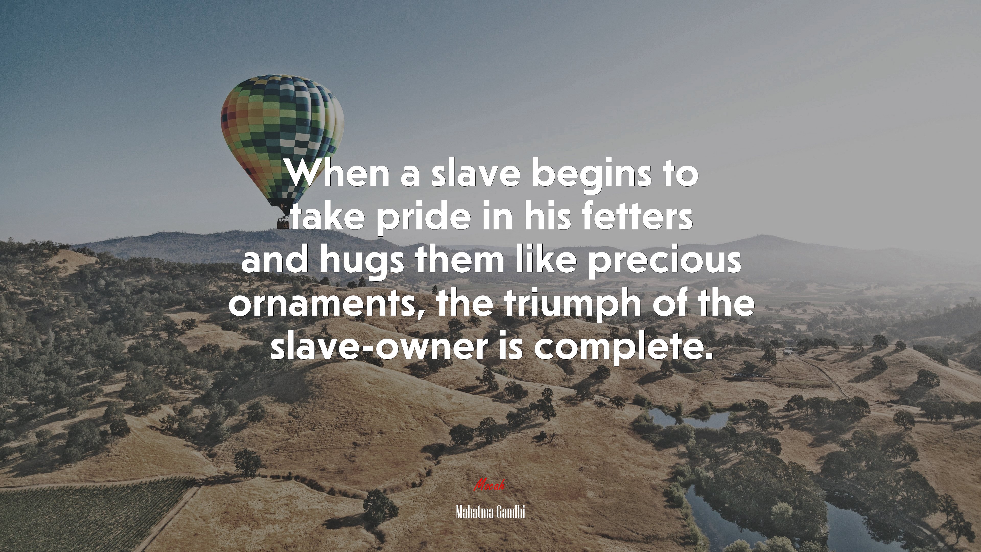 When a slave begins to take pride in his fetters and hugs them like precious ornaments, the triumph of the slave-owner is complete. | Mahatma Gandhi quote HD Wallpaper