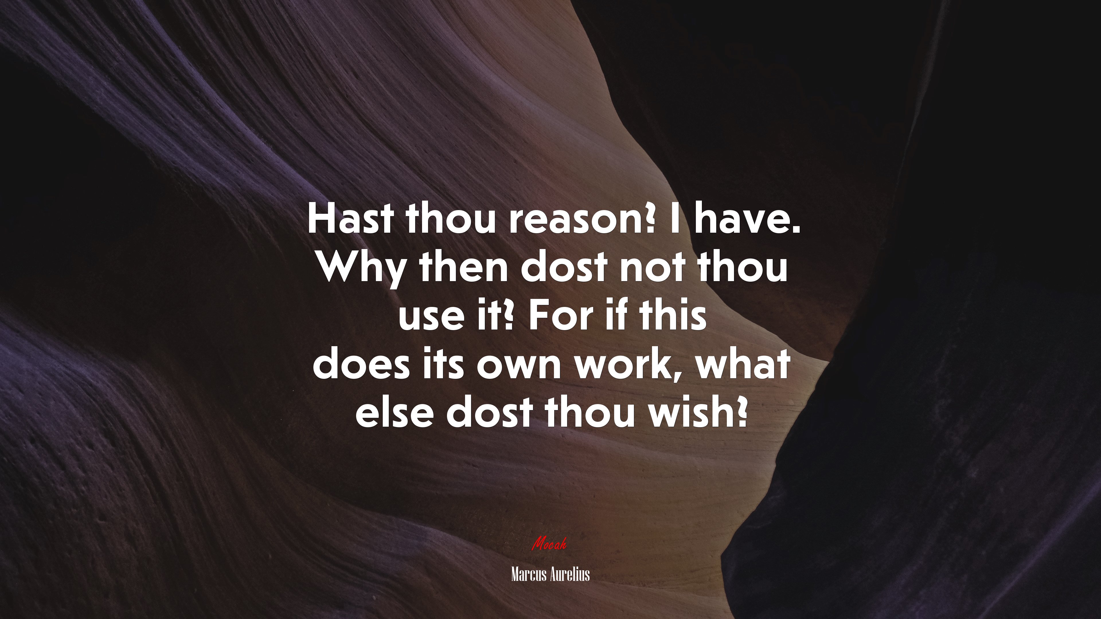 Hast thou reason? I have. Why then dost not thou use it? For if this does its own work, what else dost thou wish? | Marcus Aurelius quote HD Wallpaper